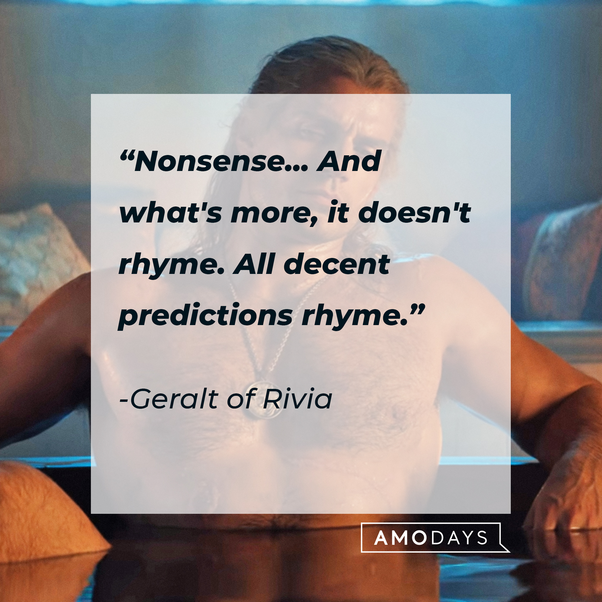Geralt of Rivia's quote: "Nonsense...And what's more, it doesn't rhyme. All decent predictions rhyme." | Source: YouTube/Netflix