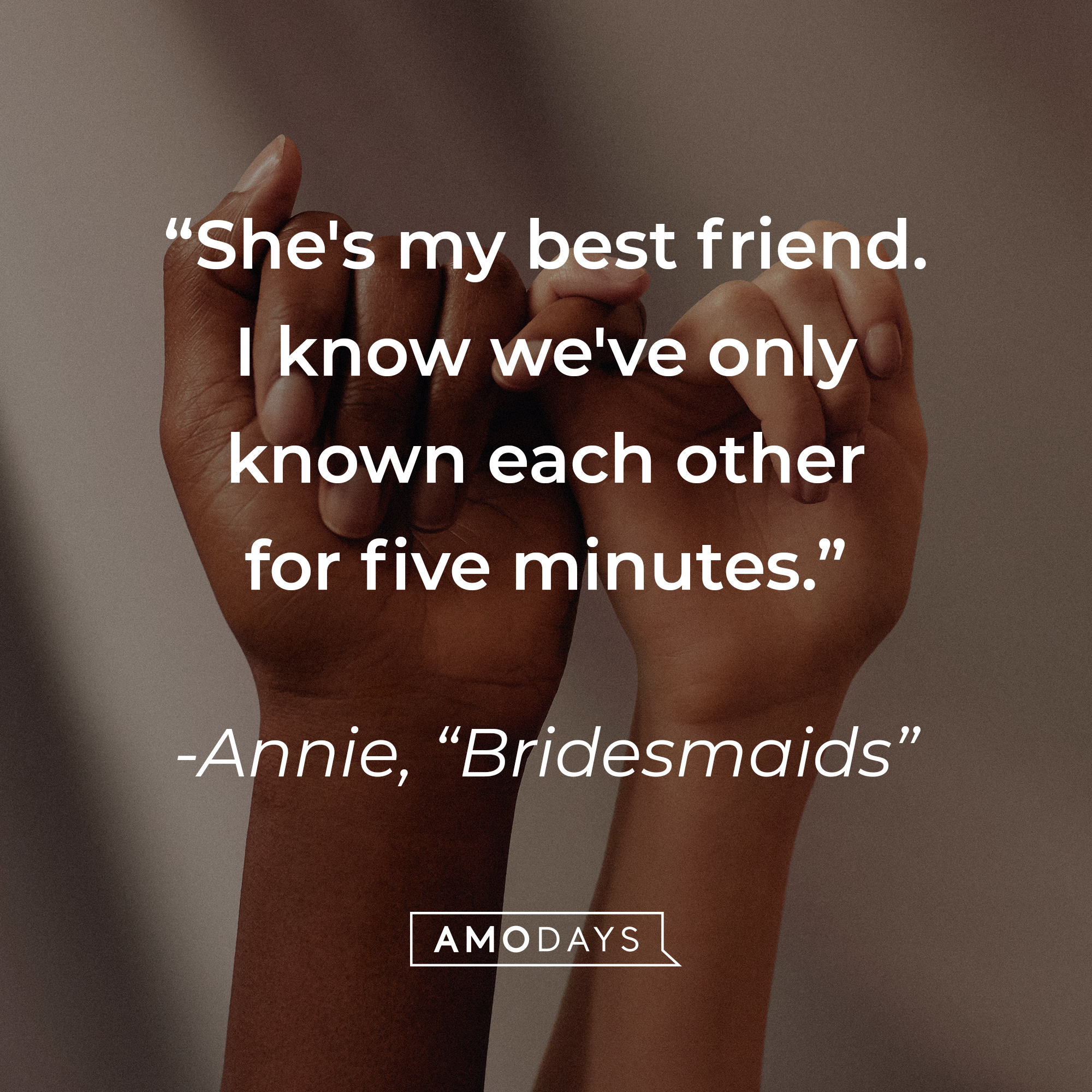 Annie's quote: "She's my best friend. I know we've only known each other for five minutes." — "Bridesmaids" | Source: Unsplash