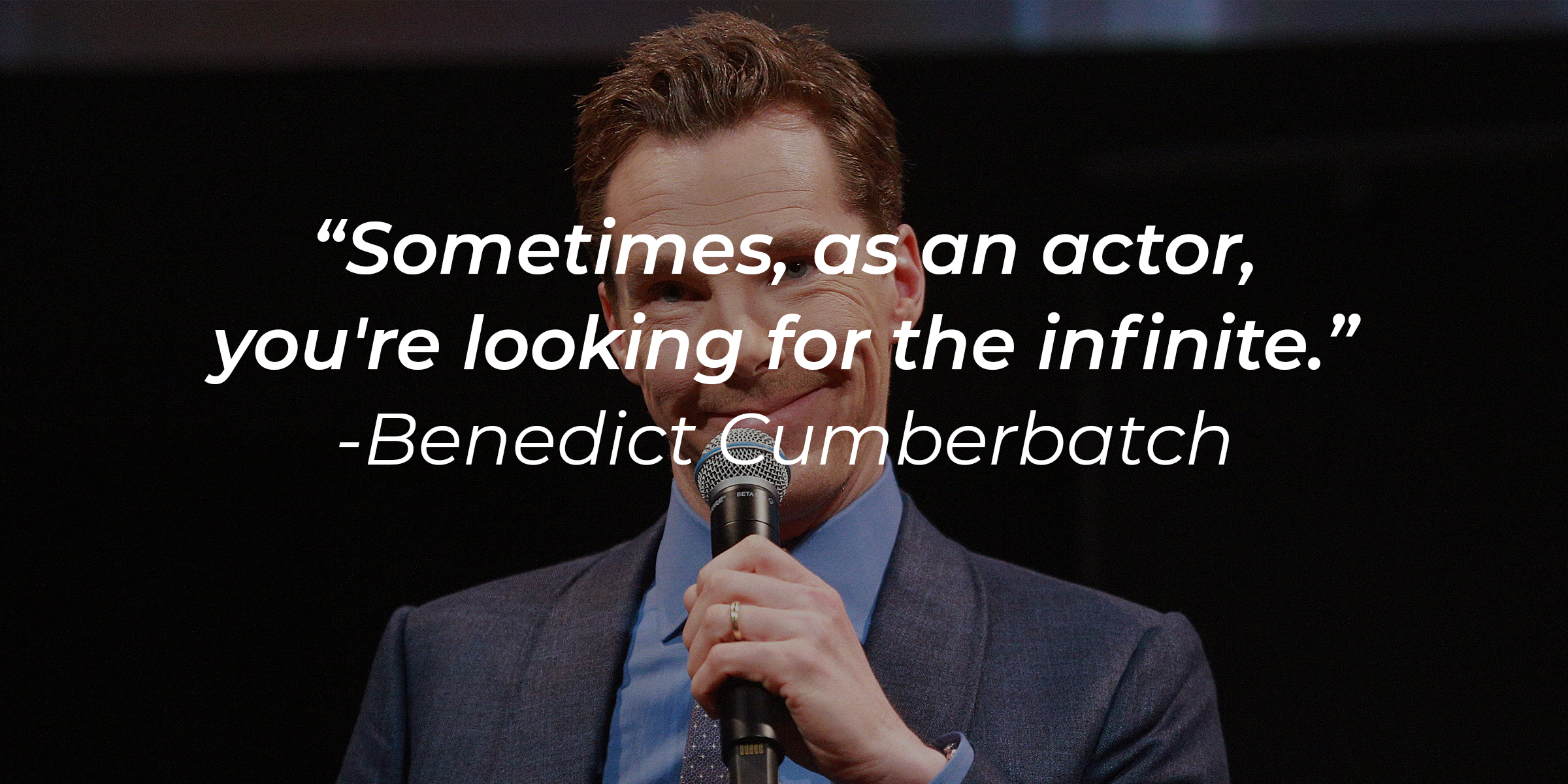 Benedict Cumberbatch with his quote: “Sometimes, as an actor, you're looking for the infinite.“ | Source: Getty Images