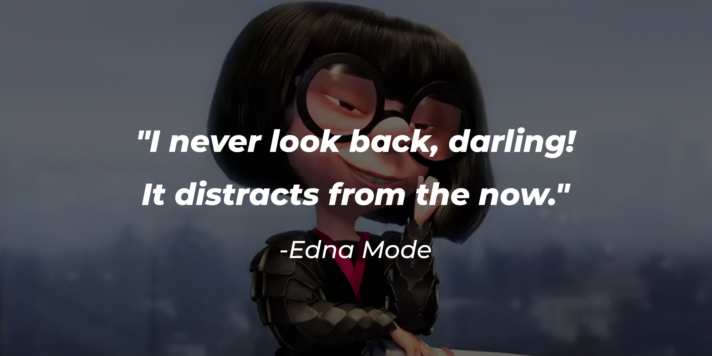 Edna Mode with her quote: "I never look back, darling! It distracts from the now." | Source: Youtube/Pixar