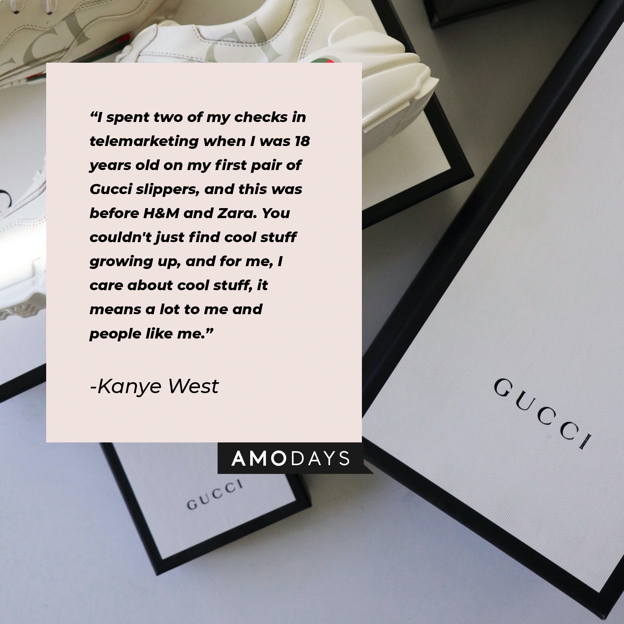 Kanye West's quote "I spent two of my checks in telemarketing when I was 18 years old on my first pair of Gucci slippers, and this was before H&M and Zara. You couldn't just find cool stuff growing up, and for me, I care about cool stuff, it means a lot to me and people like me." | Source: Unsplash.com