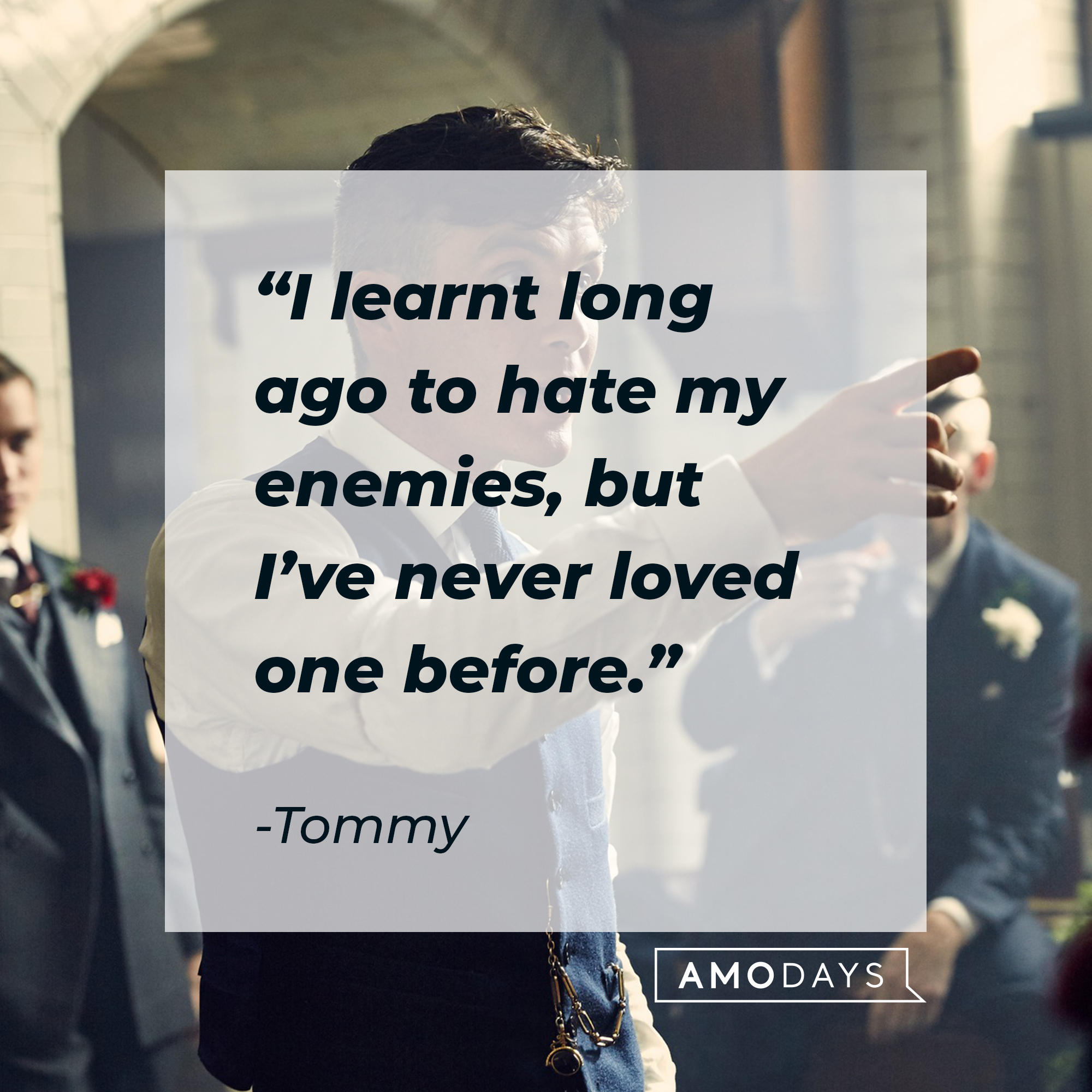 Tommy's quote: "I learnt long along to hate my enemies, but I've never loved one before." | Source: facebook.com/PeakyBlinders