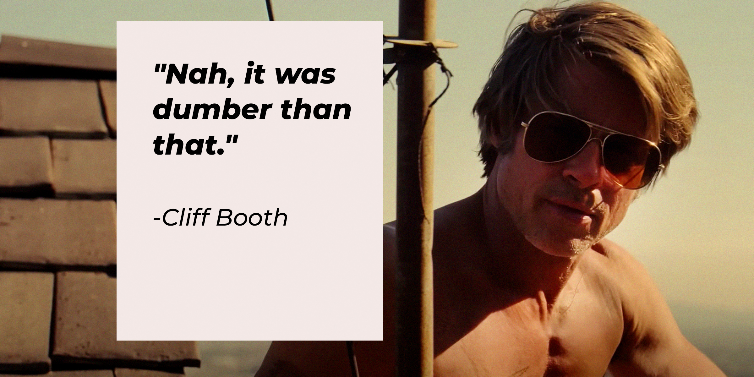 Cliff Booth with His Quote, "Nah, It Was Dumber than That." | Source: Facebook/OnceInHollywood