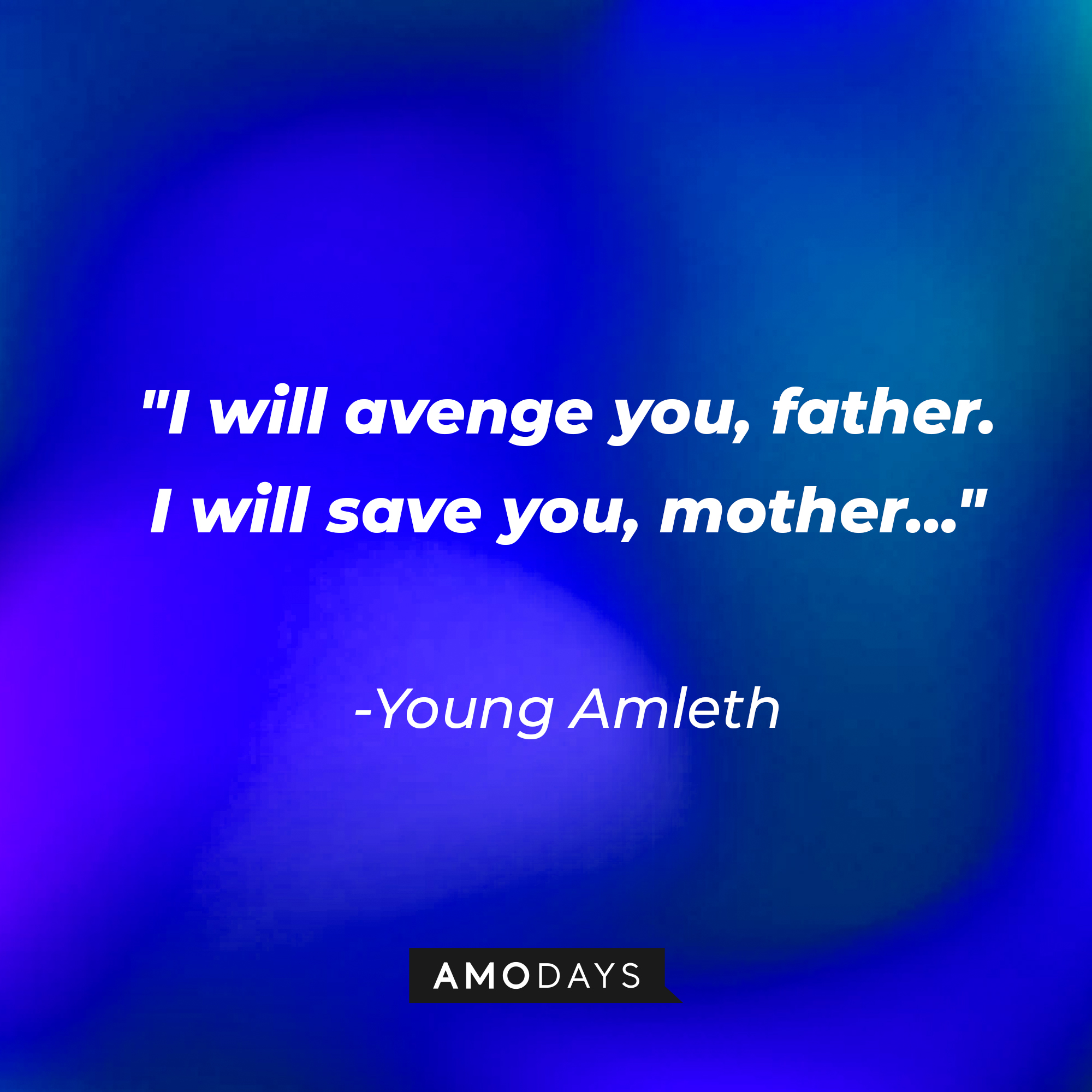 Young Amleth's quote: "I will avenge you, father. I will save you, mother..." | Source: AmoDays