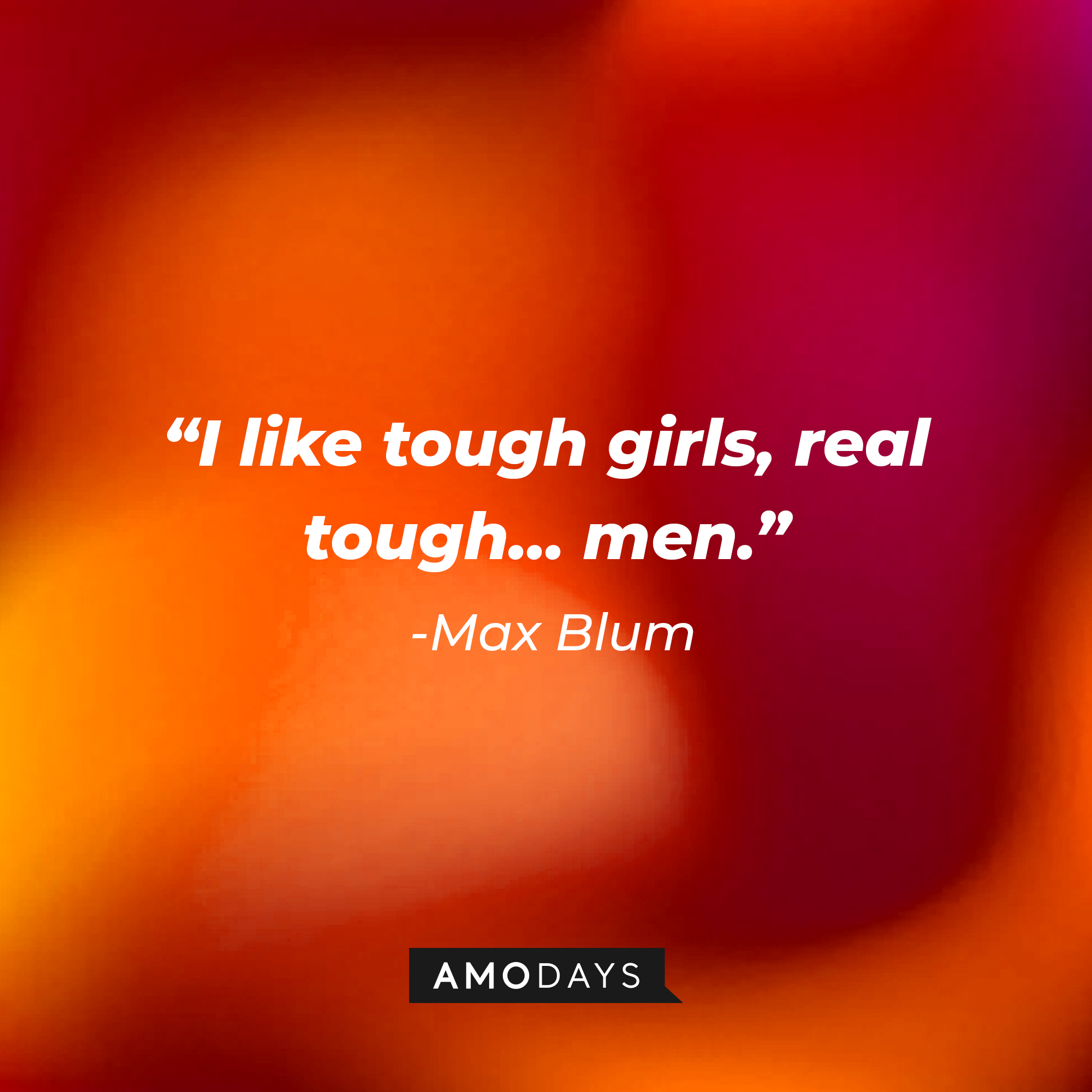 Max Blum's quote, "I like tough girls, real tough... men." | Source: Facebook/HappyEndings