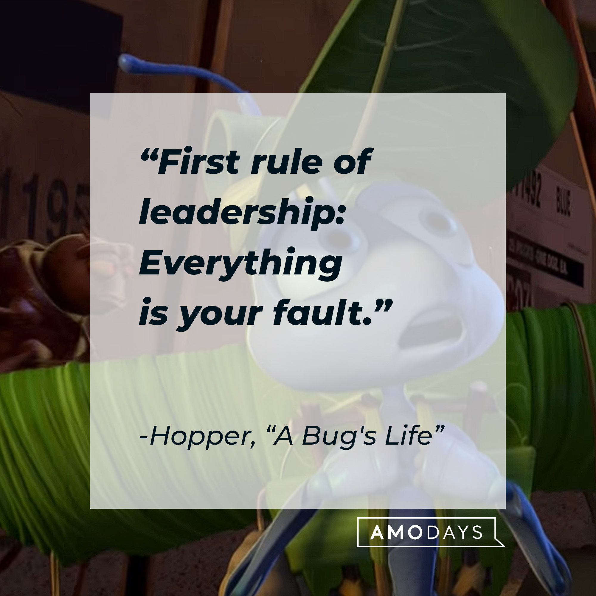 Hopper's "A Bug's Life" quote: "First rule of leadership: Everything is your fault." | Source: Youtube.com/pixar