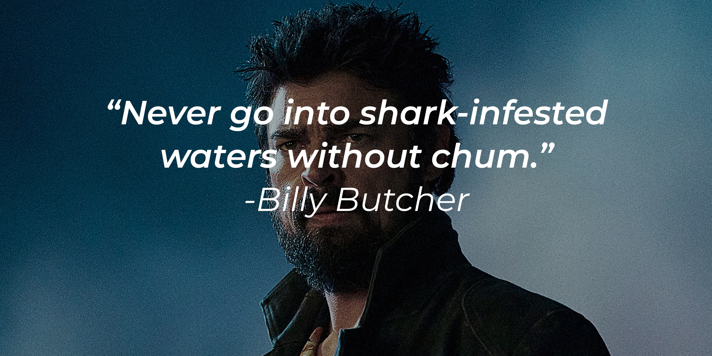 Billy Butcher's quote: "Never go into shark-infested waters without chum." | Source: Facebook.com/TheBoysTV