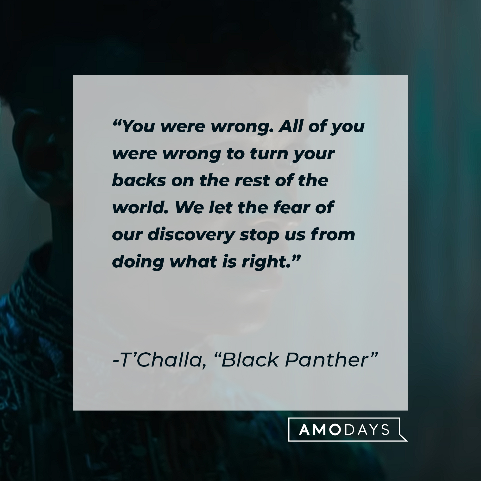 Shuri's quote from "Wakanda Forever:" “You were wrong. All of you were wrong to turn your backs on the rest of the world. We let the fear of our discovery stop us from doing what is right.” | Source: Youtube.com/marvel
