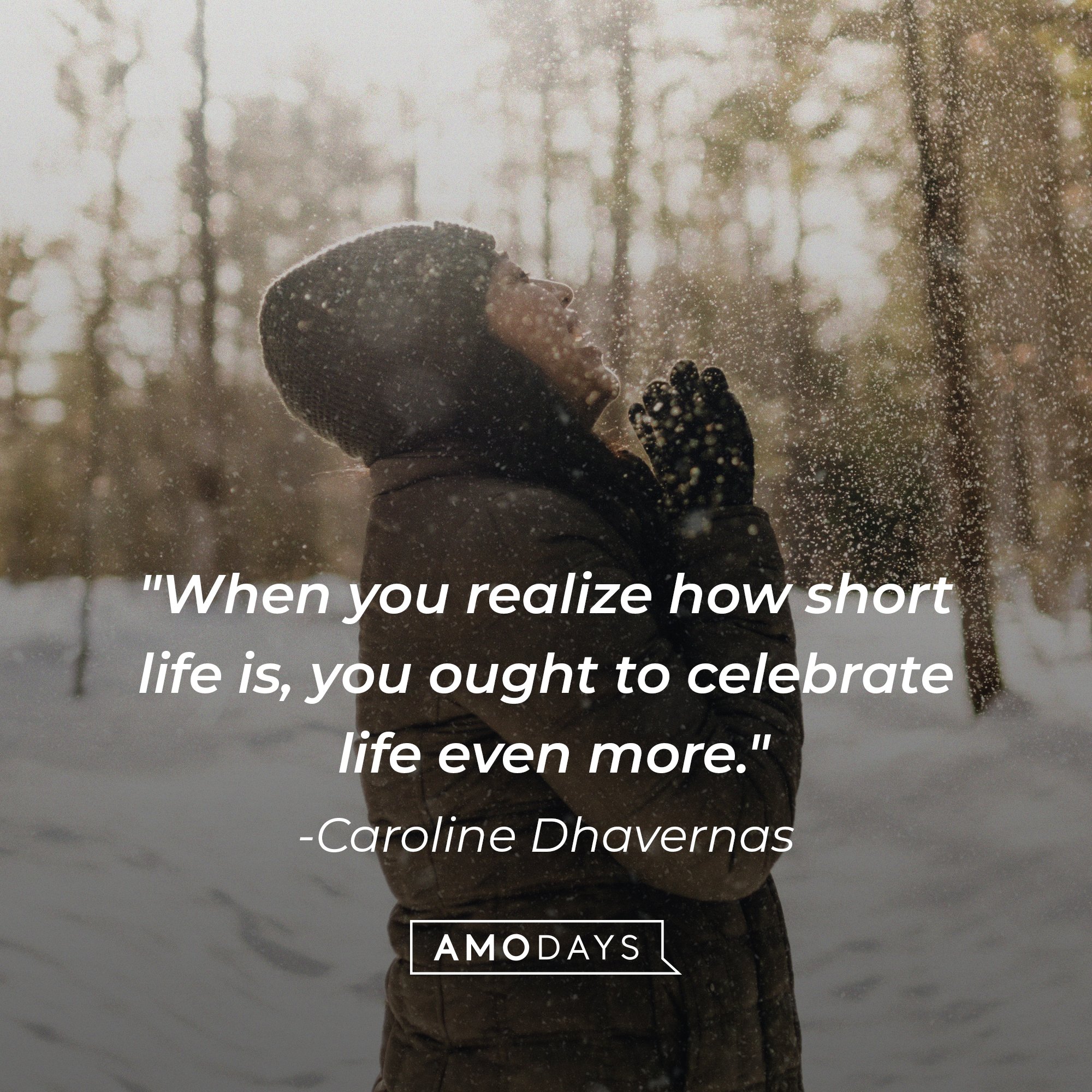 Caroline Dhavernas’ quote: "When you realize how short life is, you ought to celebrate life even more." | Image: AmoDays