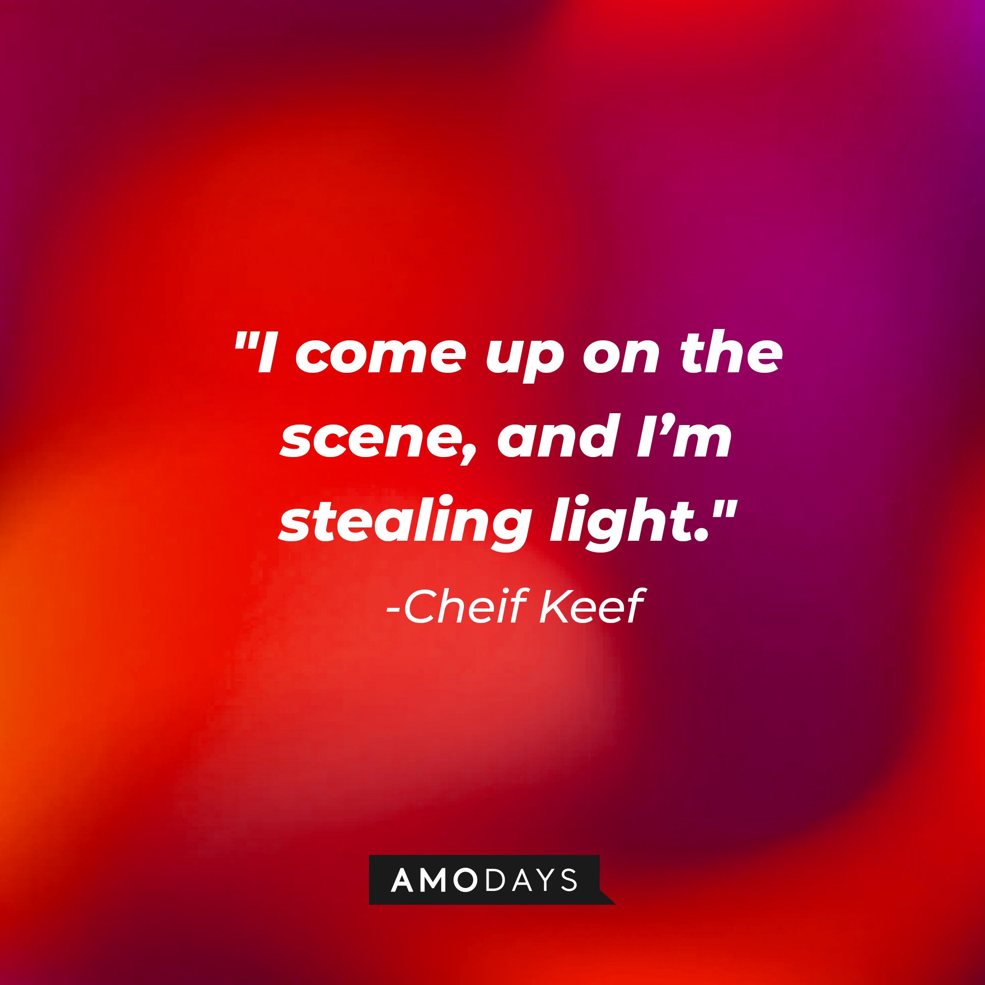 Chief Keef’s quote: "I come up on the scene, and I'm stealing light." | Image: AmoDays 