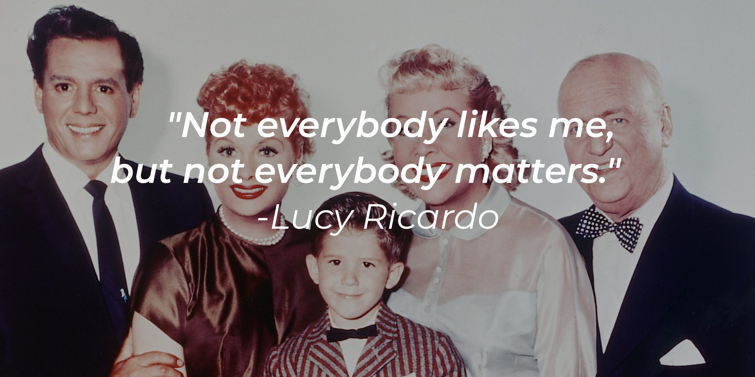 Lucy Ricardo's quote: "Not everybody likes me, but not everybody matters." | Source: Getty Images