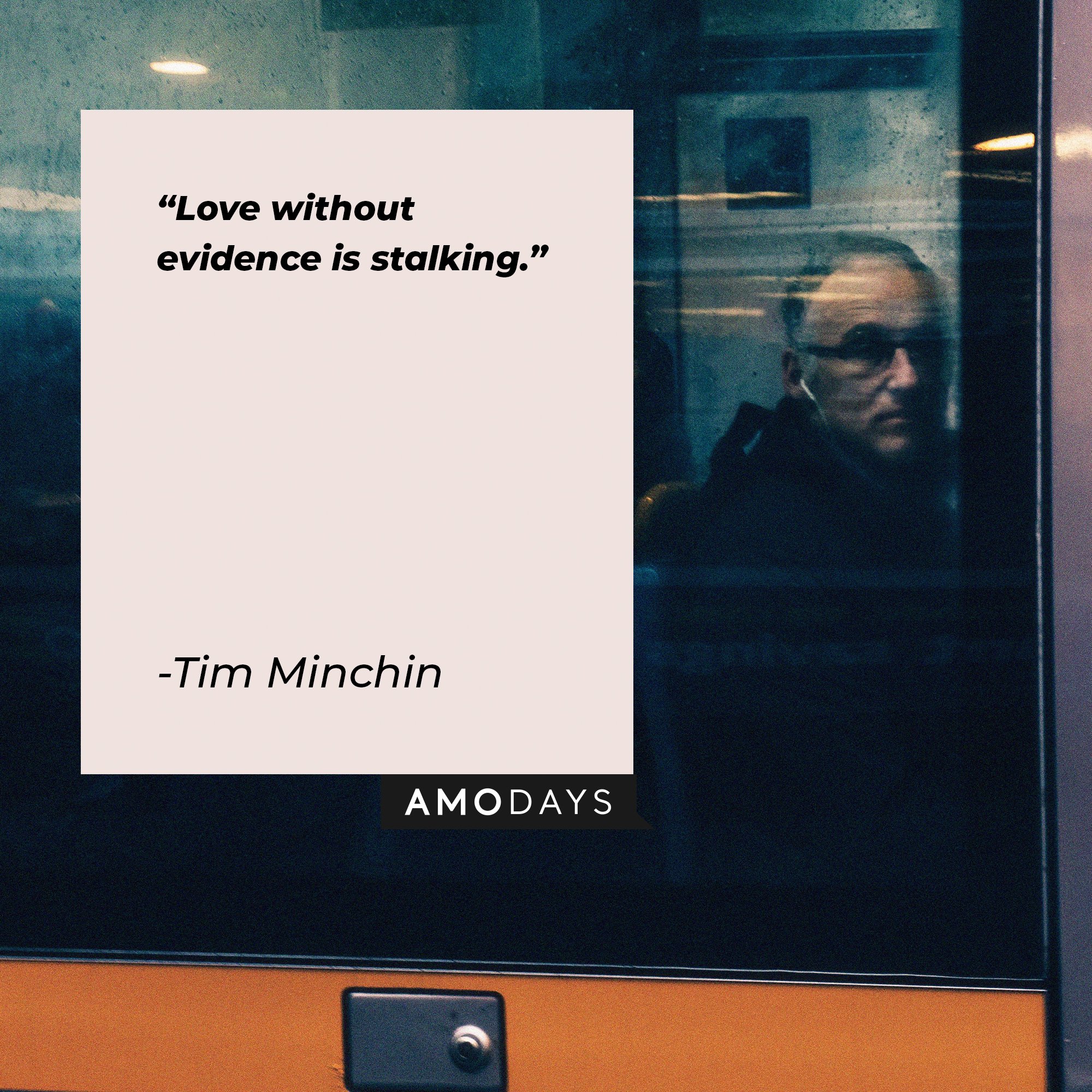 Tim Minchin’s quote: "Love without evidence is stalking." | Image: AmoDays