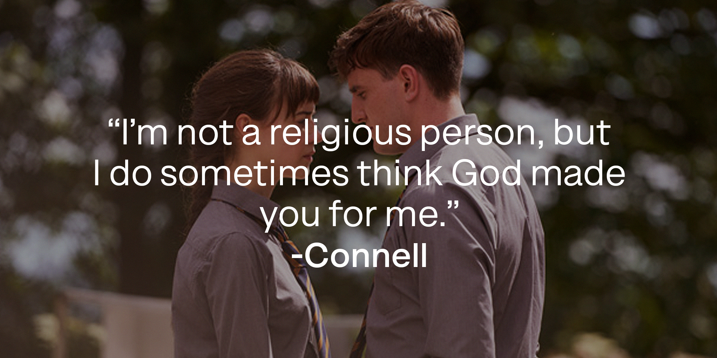 Marianne and Connell, with Connell’s quote: “I’m not a religious person, but I do sometimes think God made you for me.” |Source: facebook.com/normalpeoplebbc
