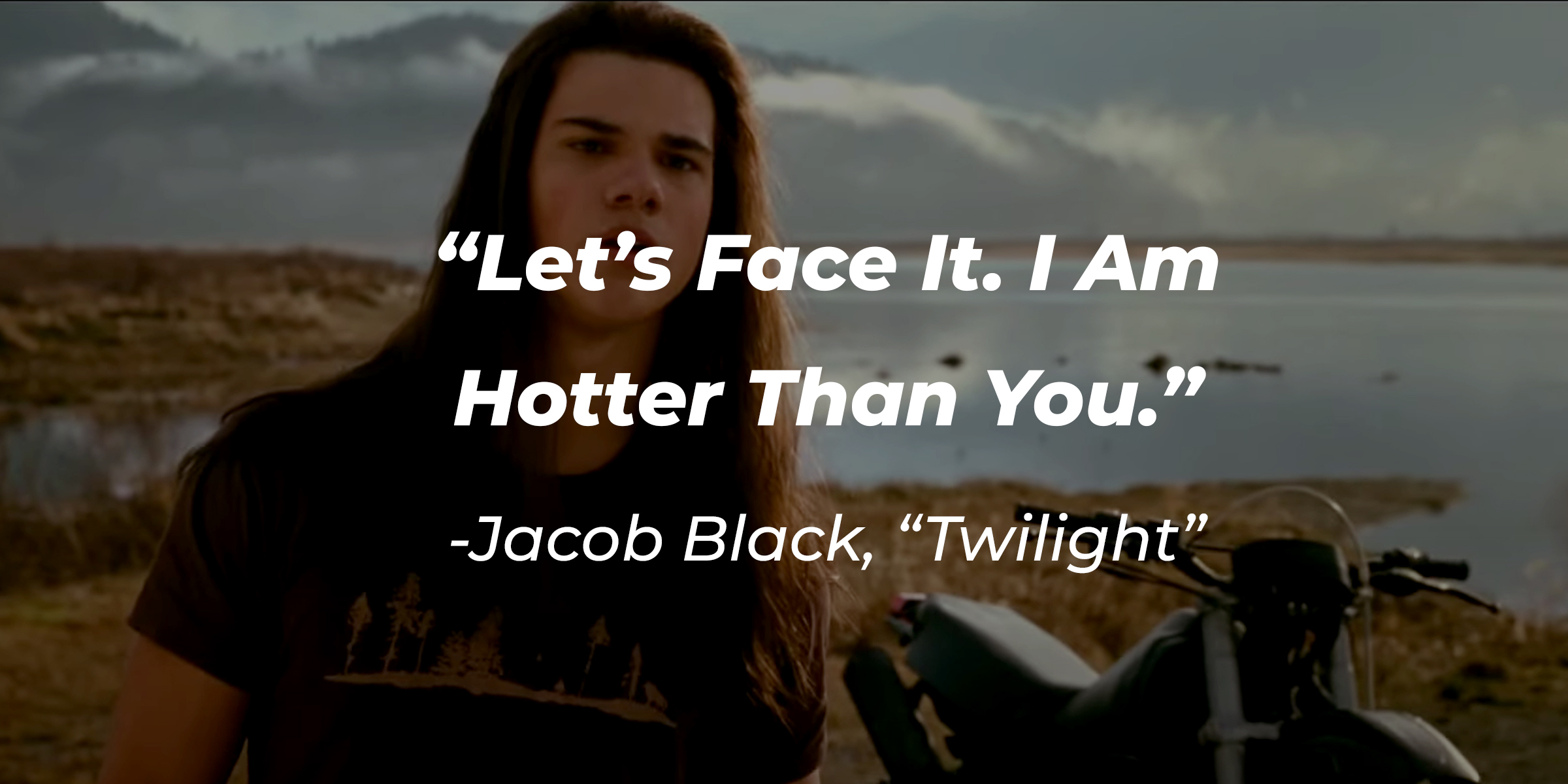 Image of Jacob Black with his quote in "Twilight," "Let's face it. I am hotter than you." | Source: Facebook.com/twilight