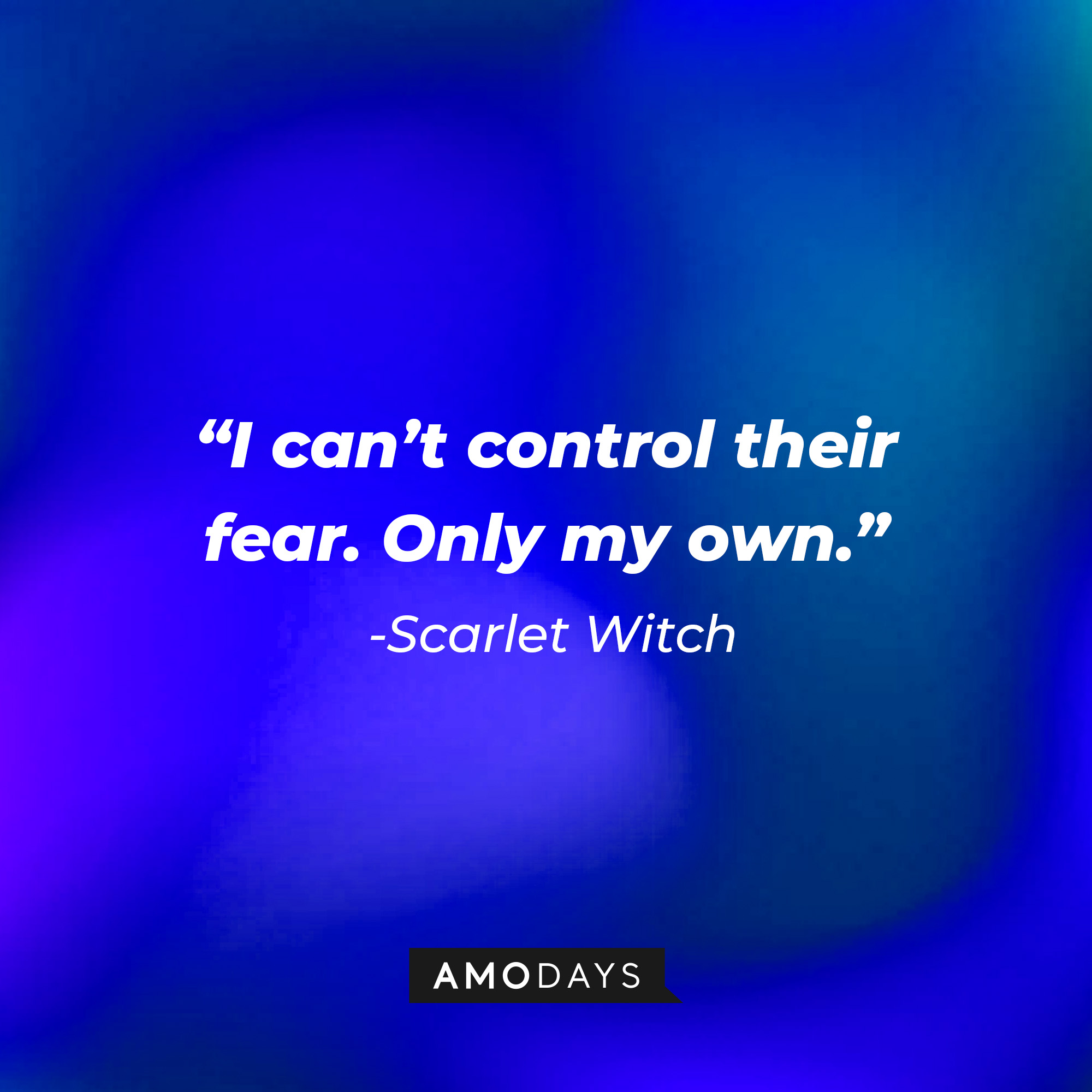 Scarlet Witch’s quote: “I can’t control their fear. Only my own.” | Source: AmoDays