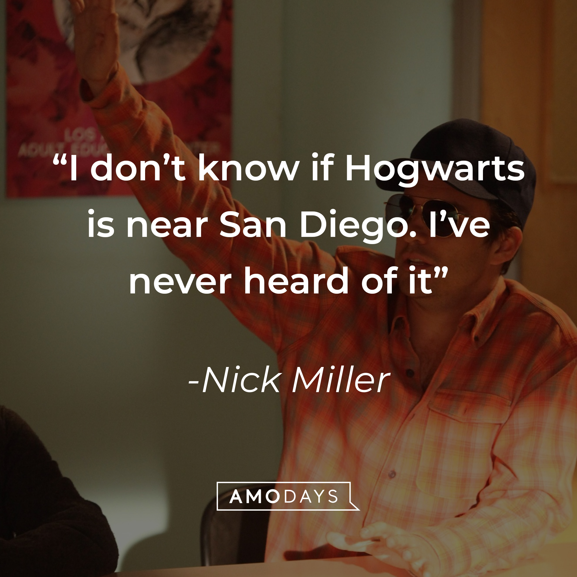 Nick Miller, with his quote: “I don’t know if Hogwarts is near San Diego. I’ve never heard of it.” | Source: facebook.com/OfficialNewGirl