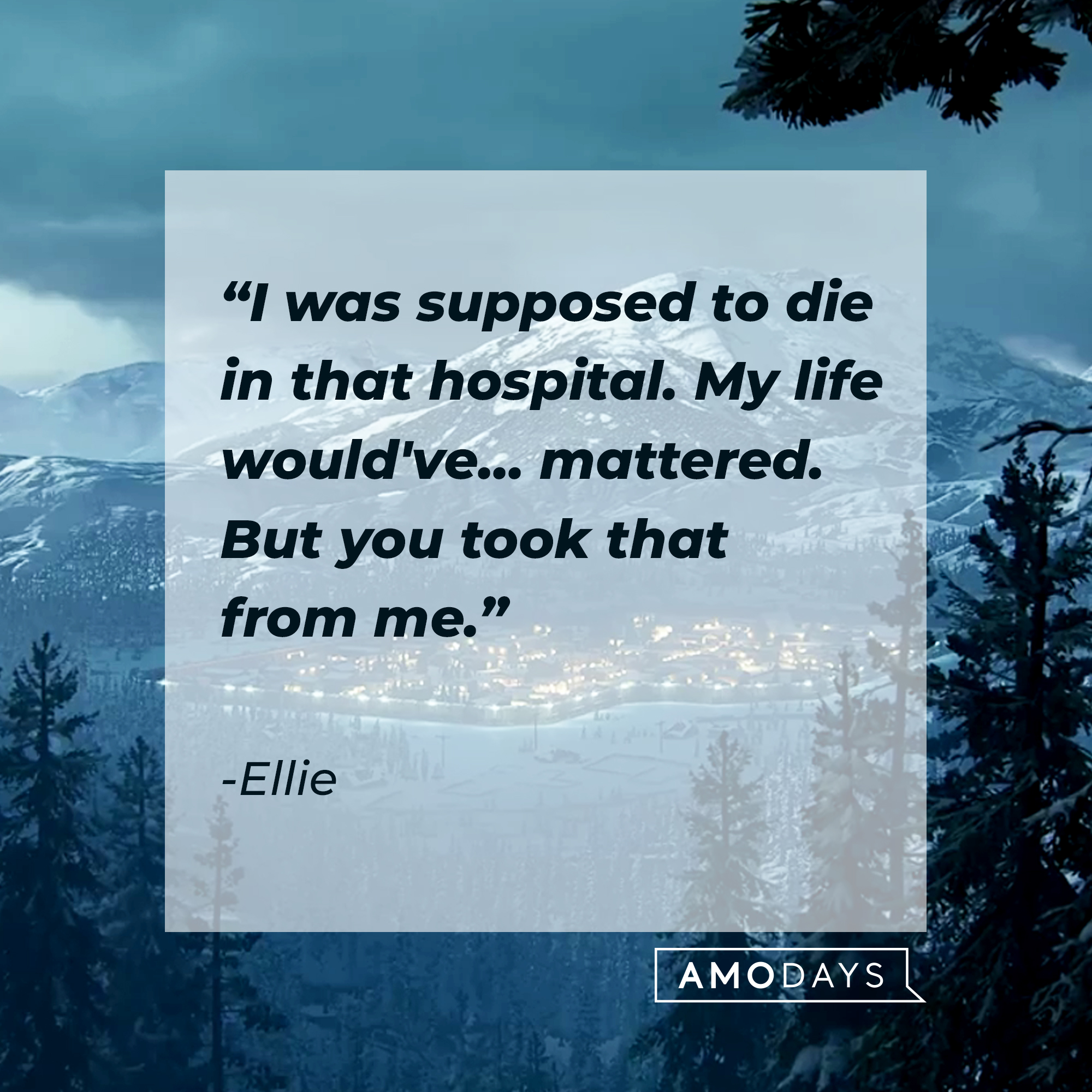 An image from “The Last of Us 2” with Ellie’s quote: "I was supposed to die in that hospital. My life would've...mattered. But you took that from me." | Source: Facebook.com/TLOUPS