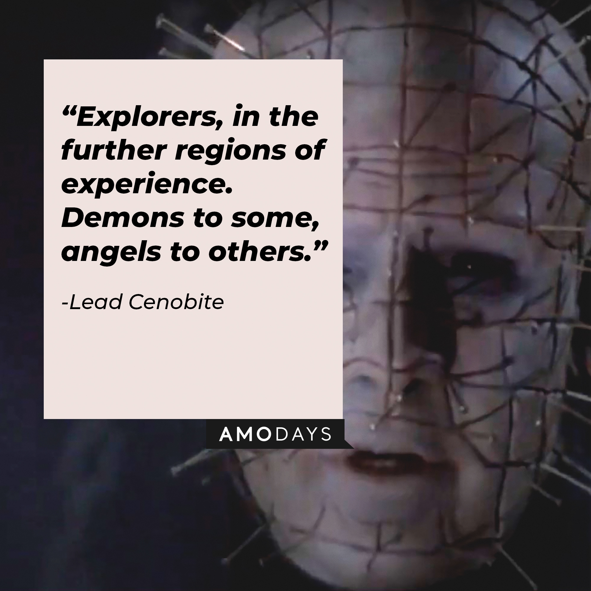 A picture of Pinhead from “Hellraiser” with a quote by Lead Cenobite” that reads, “Explorers, in the further regions of experience. Demons to some, angels to others.” | Image: facebook.com/HellraiserMovies