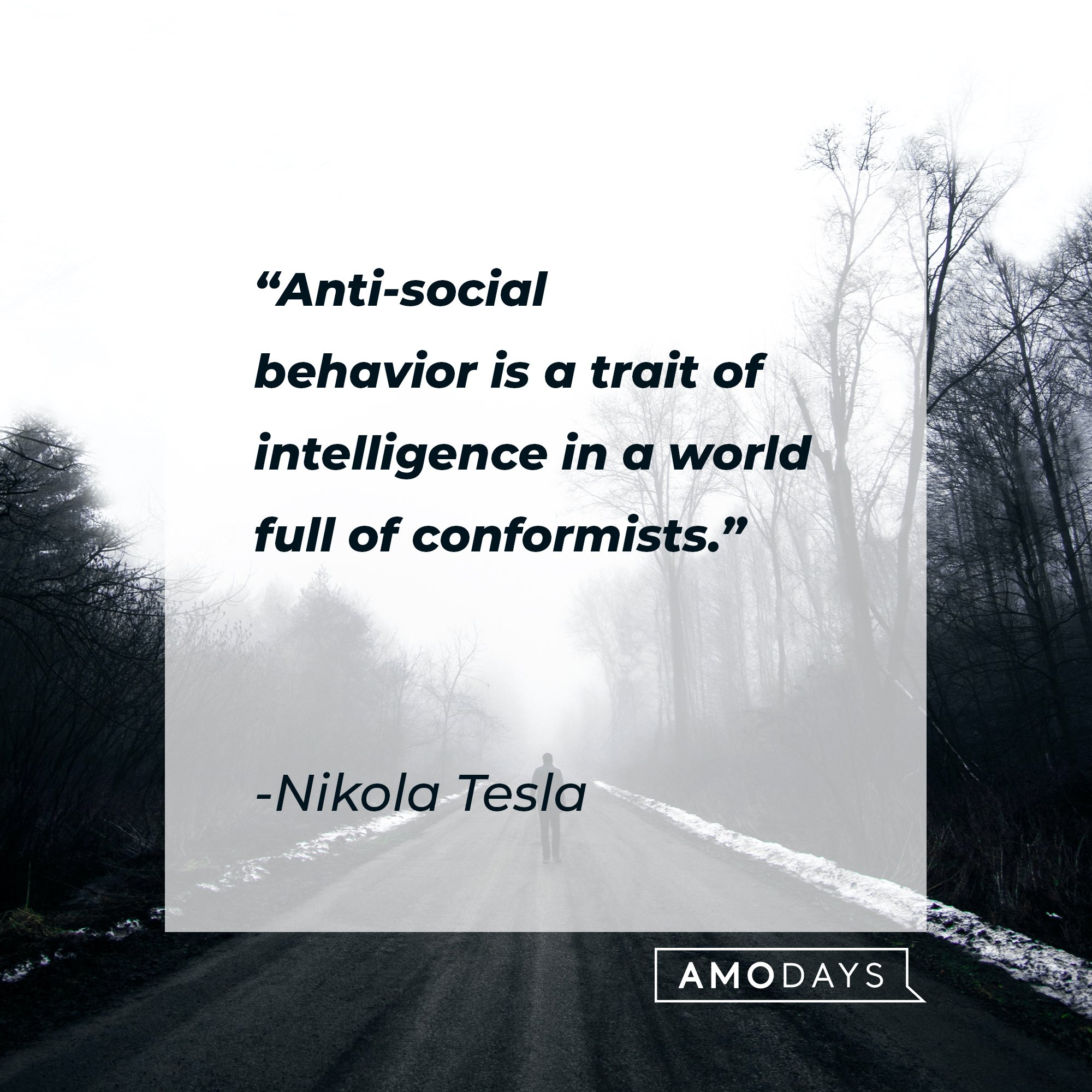 Nikola Tesla’s quote: "Anti-social behavior is a trait of intelligence in a world full of conformists." | Image: AmoDays 