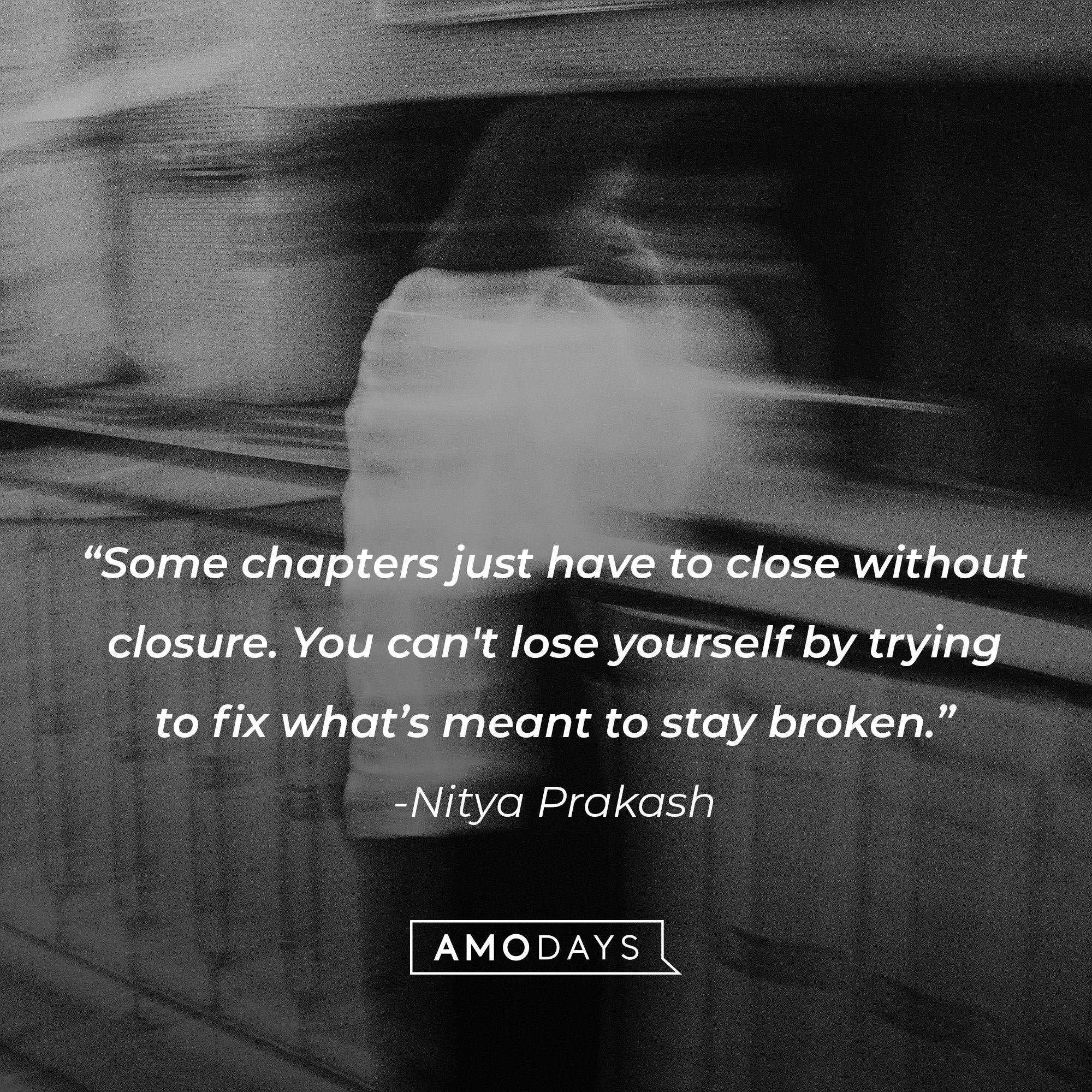 Nitya Prakash's quote: "Some chapters just have to close without closure. You can't lose yourself by trying to fix what's meant to stay broken." | Image: AmoDays