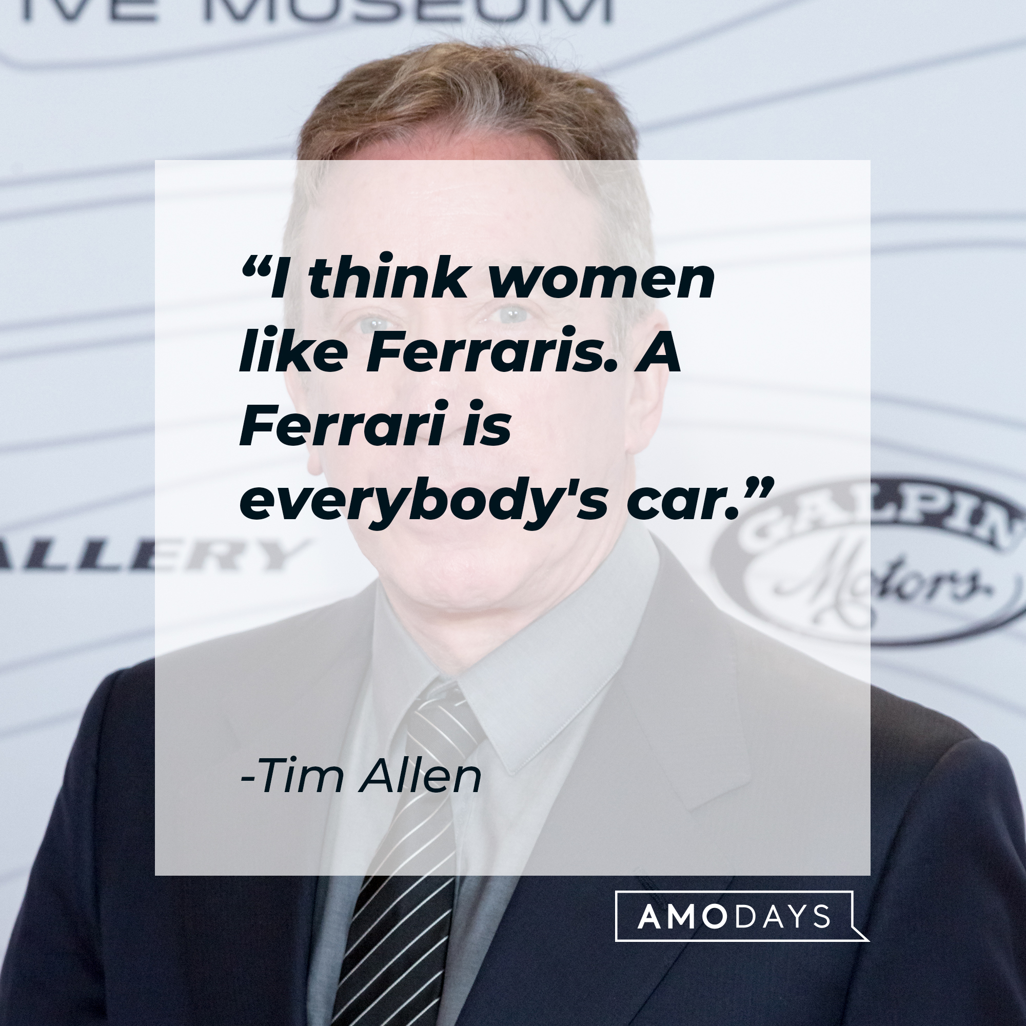 An image of Tim Allen, with his quote: “I think women like Ferraris. A Ferrari is everybody's car.”┃Source: Getty Images
