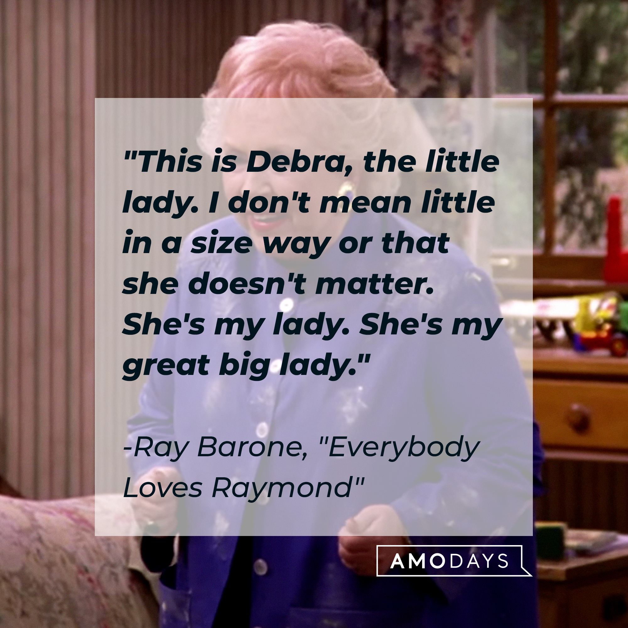 "Everybody Loves Raymond" quote, "This is Debra, the little lady. I don't mean little in a size way or that she doesn't matter. She's my lady. She's my great big lady." | Source: Facebook/EverybodyLovesRaymondTVShow