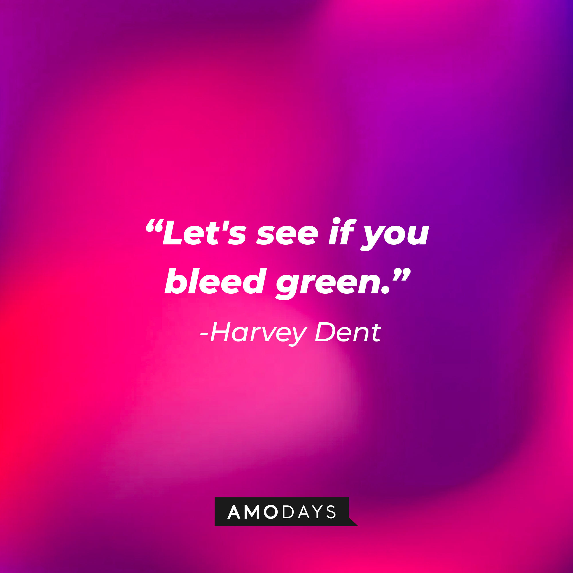 Harvey Dent's quote: “Let's see if you bleed green.” | Source: Amodays