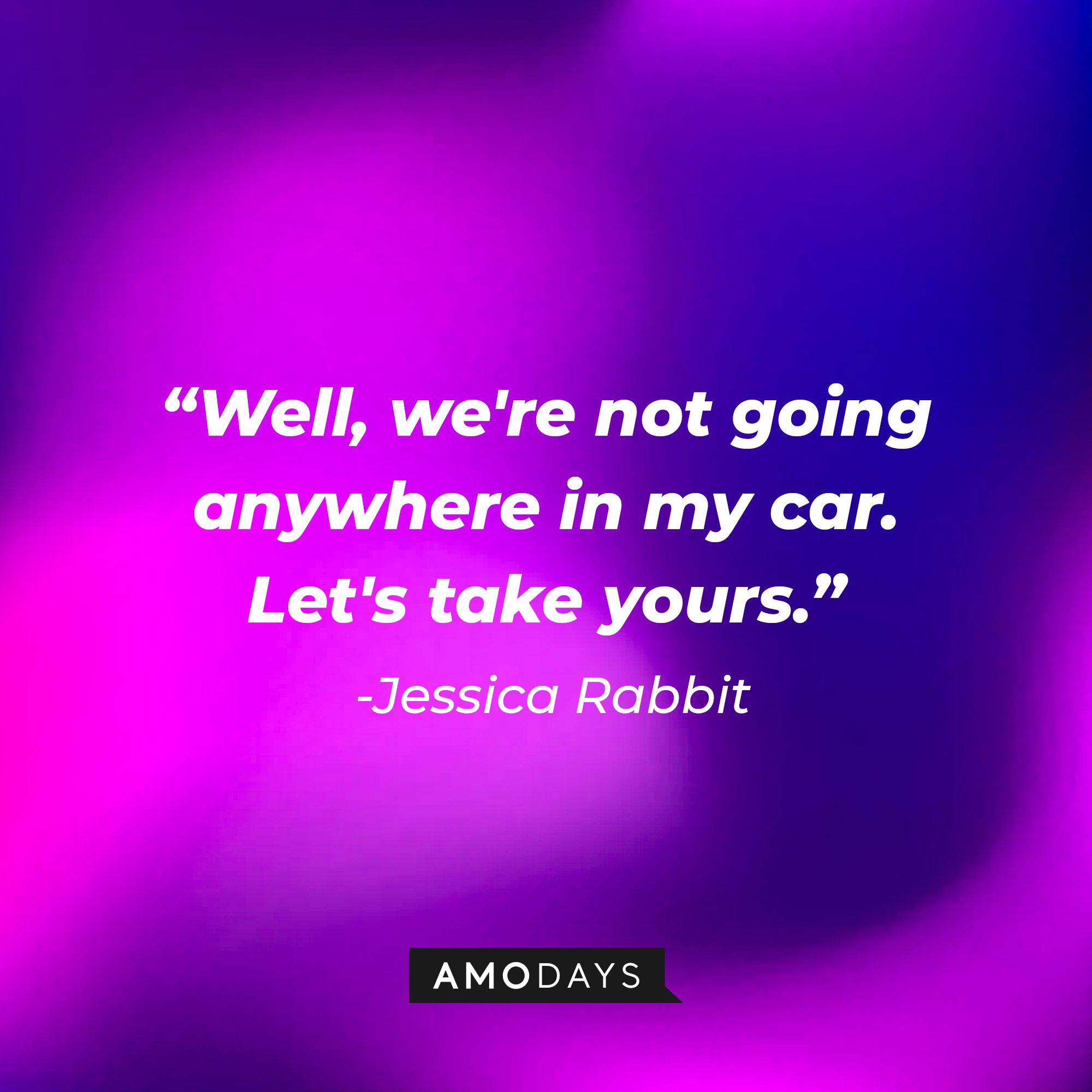 Jessica Rabbit’s quote: "Well, we're not going anywhere in my car. Let's take yours." | Image: AmoDays