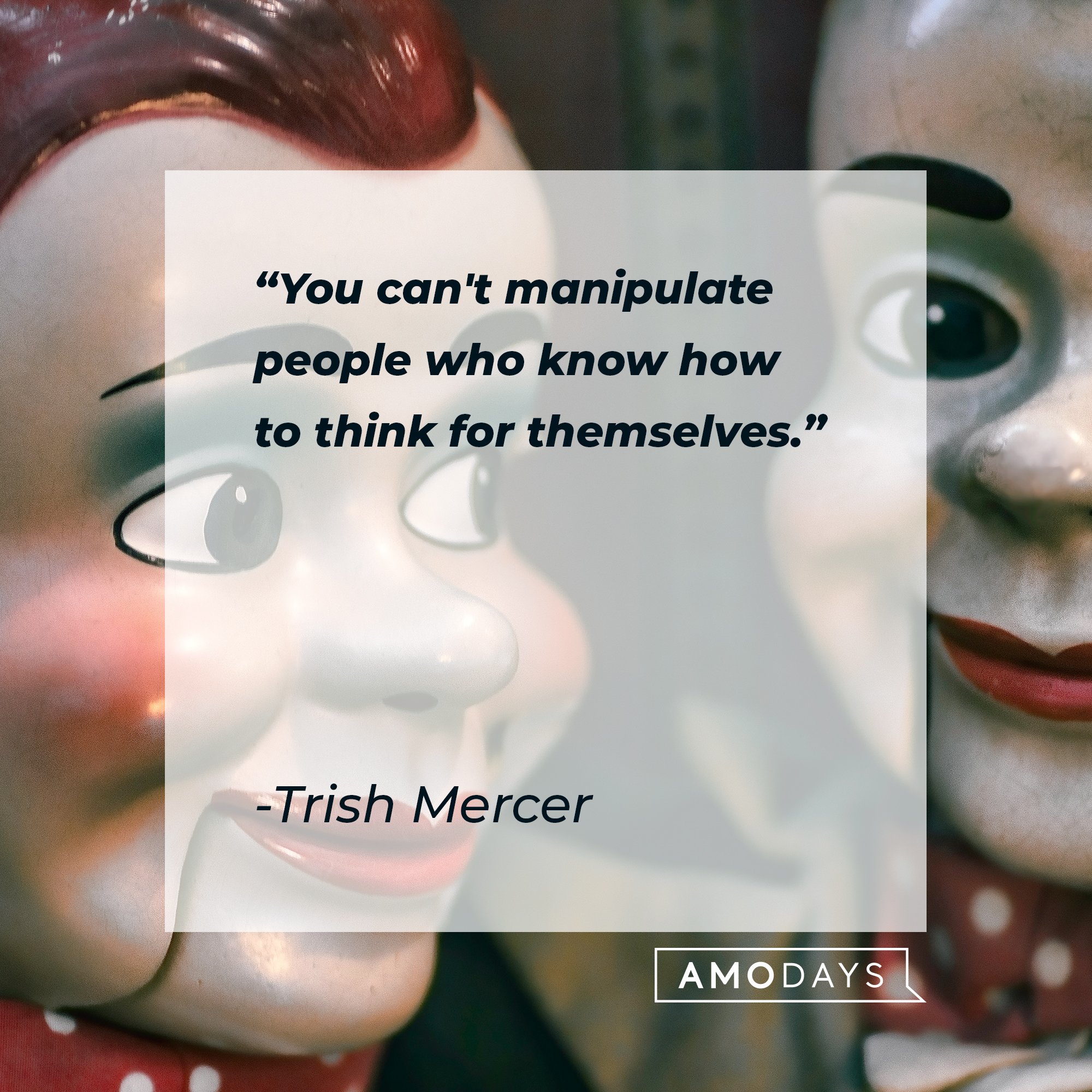 Trish Mercer's quote" "You can't manipulate people who know how to think for themselves." | Image: AmoDays