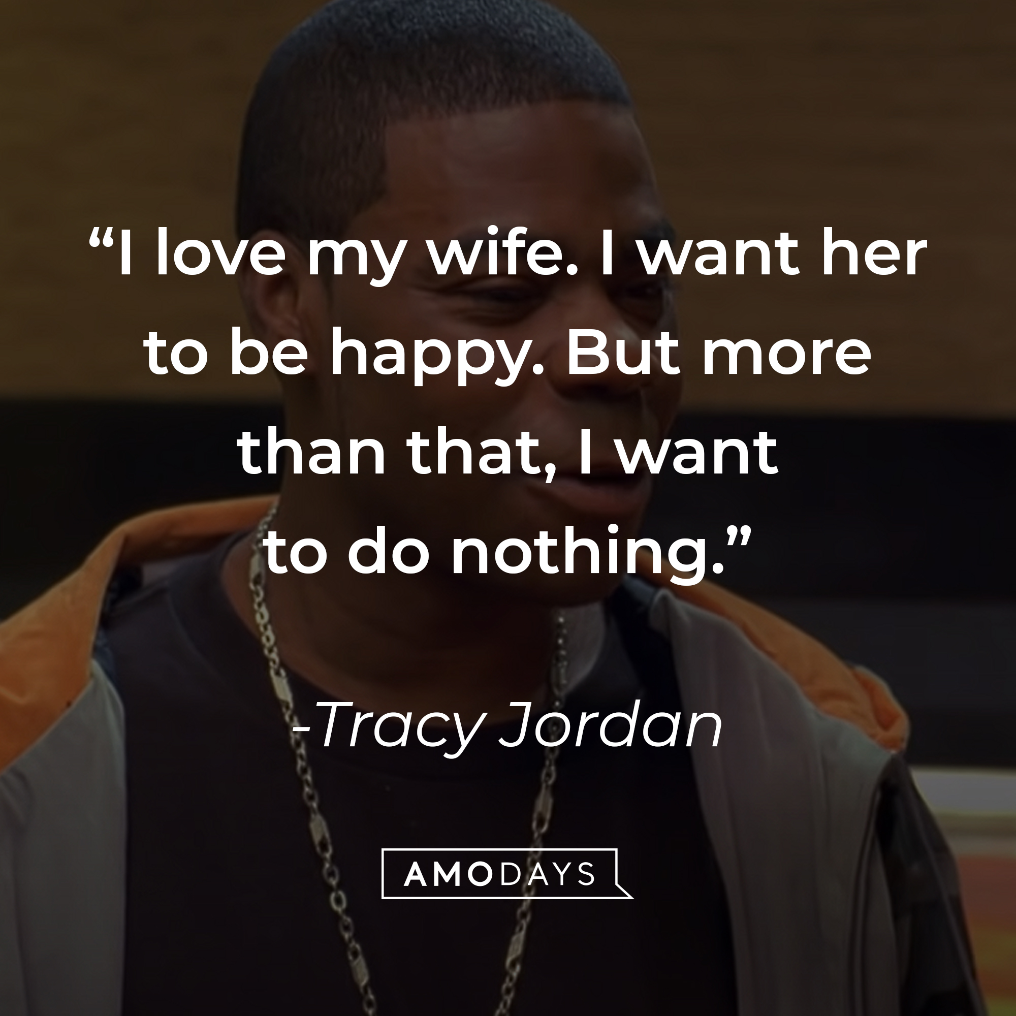 Tracy Jordan's quote, "I love my wife. I want her to be happy. But more than that, I want to do nothing." | Source: facebook.com/30RockTV