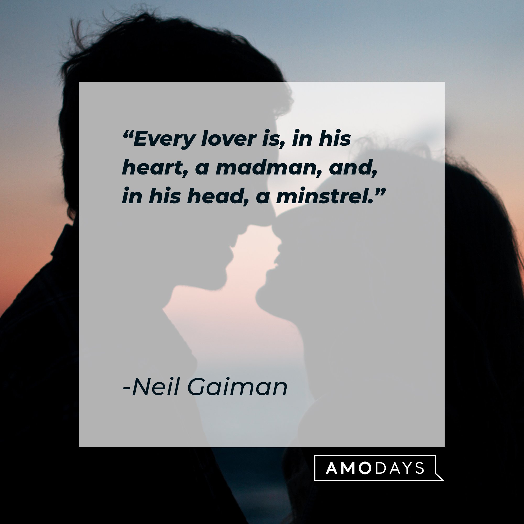 Neil Gaiman's quote: "Every lover is, in his heart, a madman, and, in his head, a minstrel." | Image: AmoDays