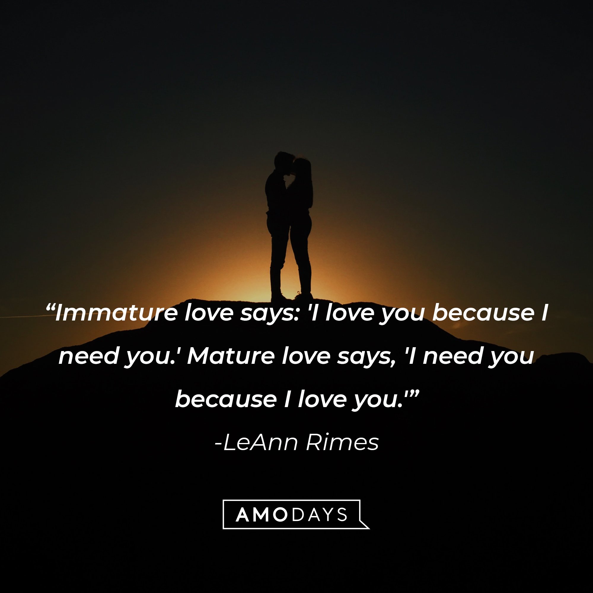 LeAnn Rimes’ quote: "Immature love says: 'I love you because I need you.' Mature love says, 'I need you because I love you.'" | Image: AmoDays
