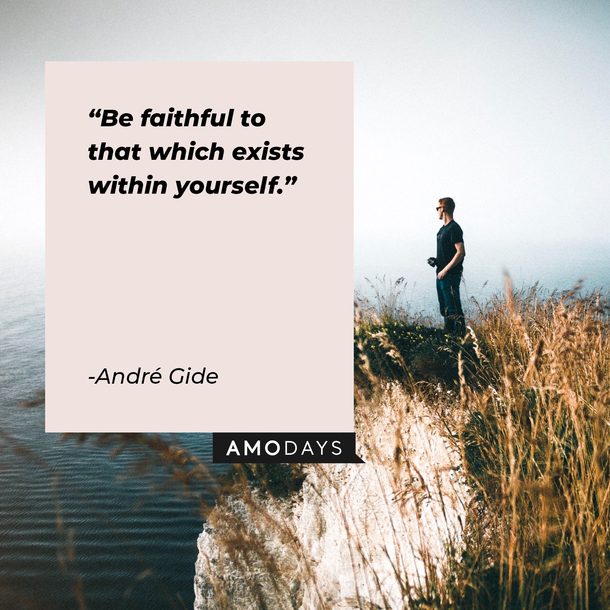 André Gide’s quote: "Be faithful to that which exists within yourself." | Image: AmoDays