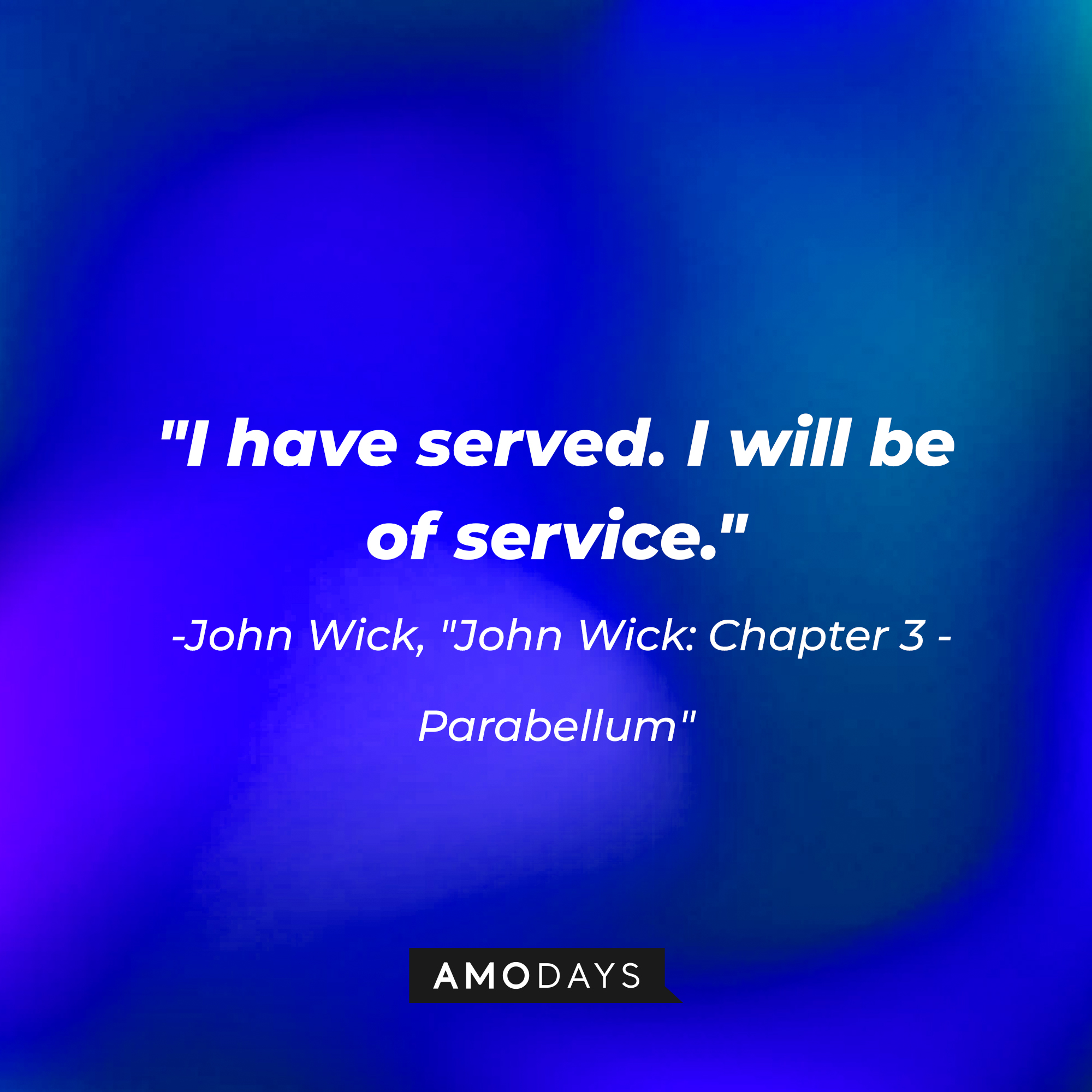 John Wick's quote: "I have served. I will be of service." | Source: AmoDays