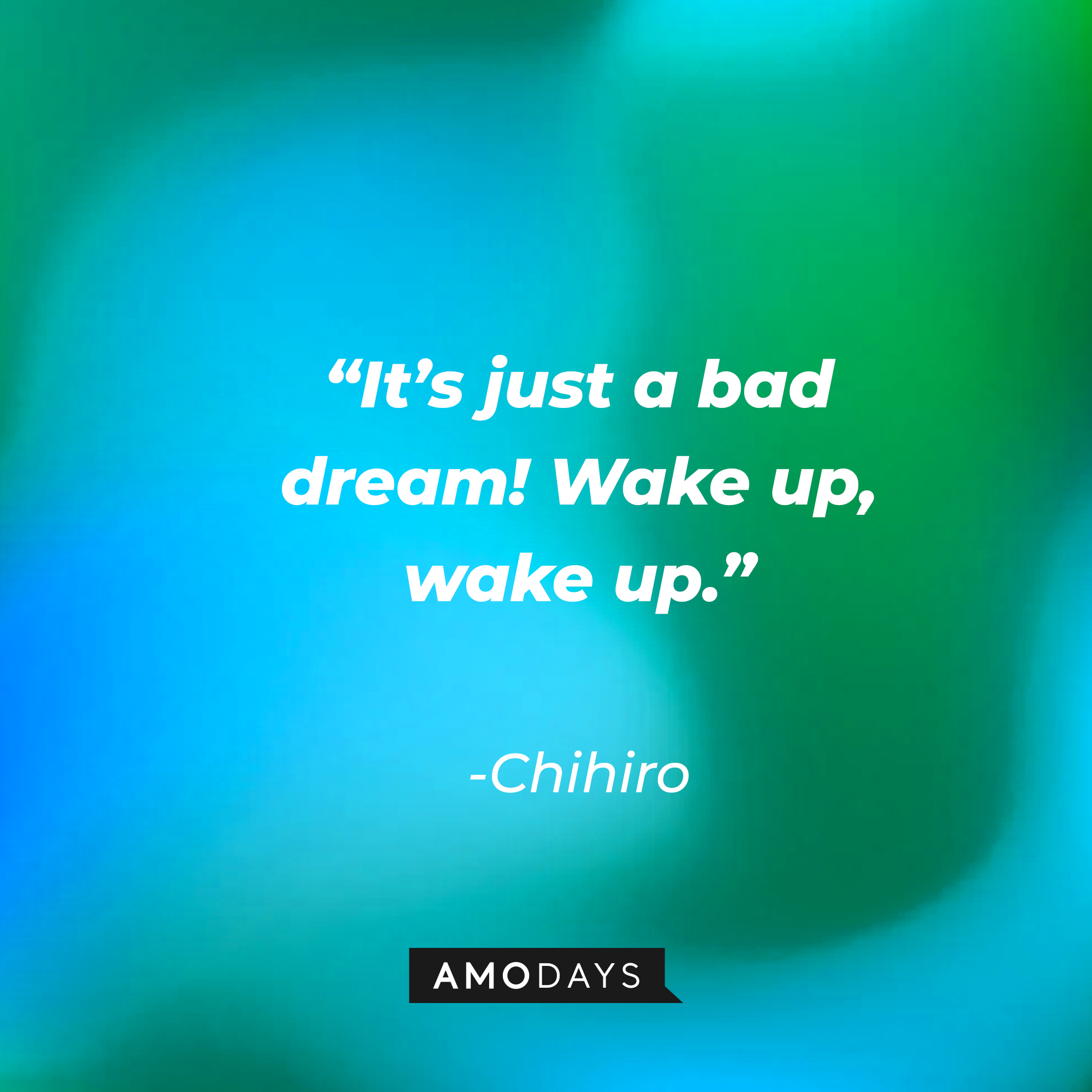 Chihiro’s quote: “It’s just a bad dream! Wake up, wake up.” | Source: AmoDays