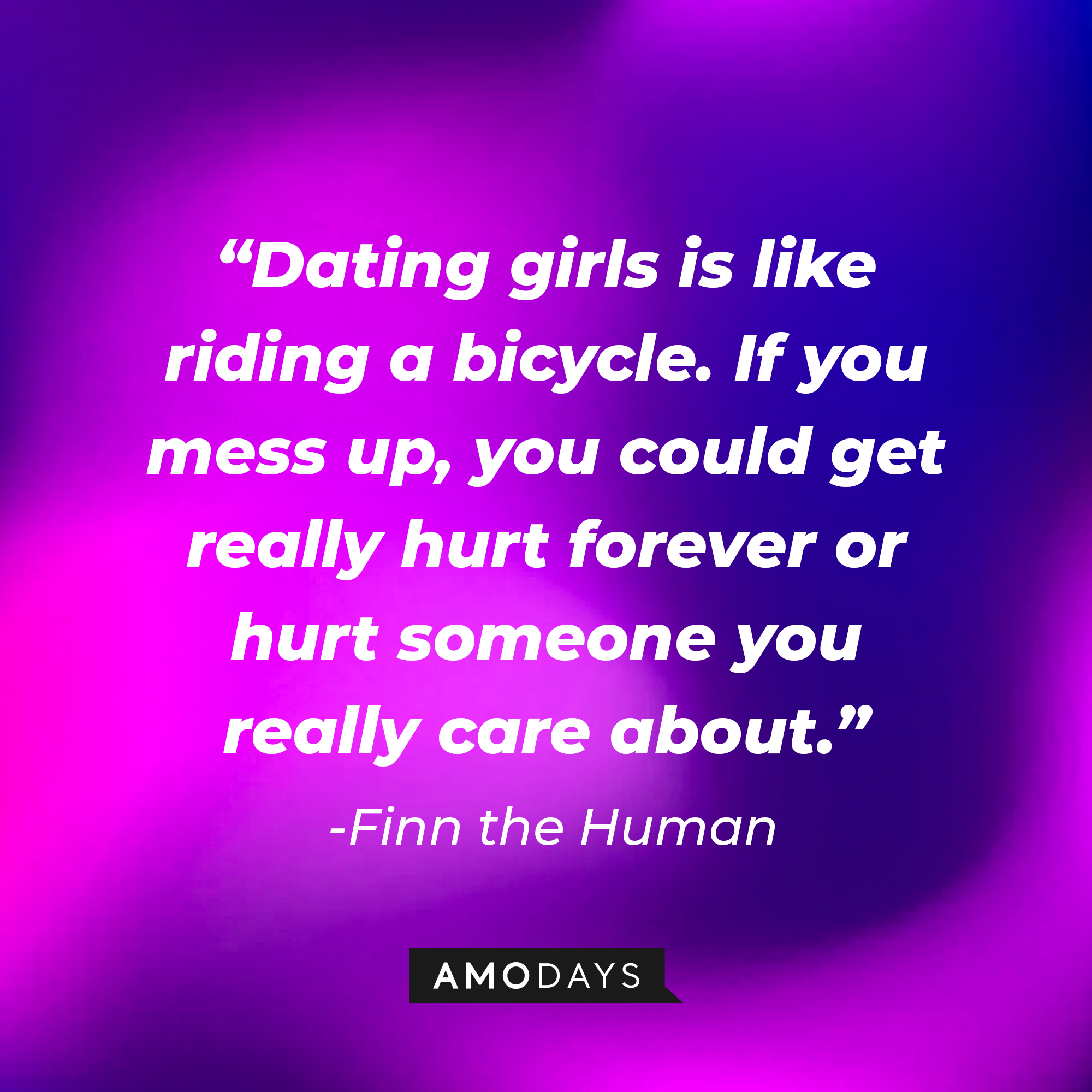Finn the Human’s quote: “Dating girls is like riding a bicycle. If you mess up, you could get really hurt forever or hurt someone you really care about.” | Source: AmoDays