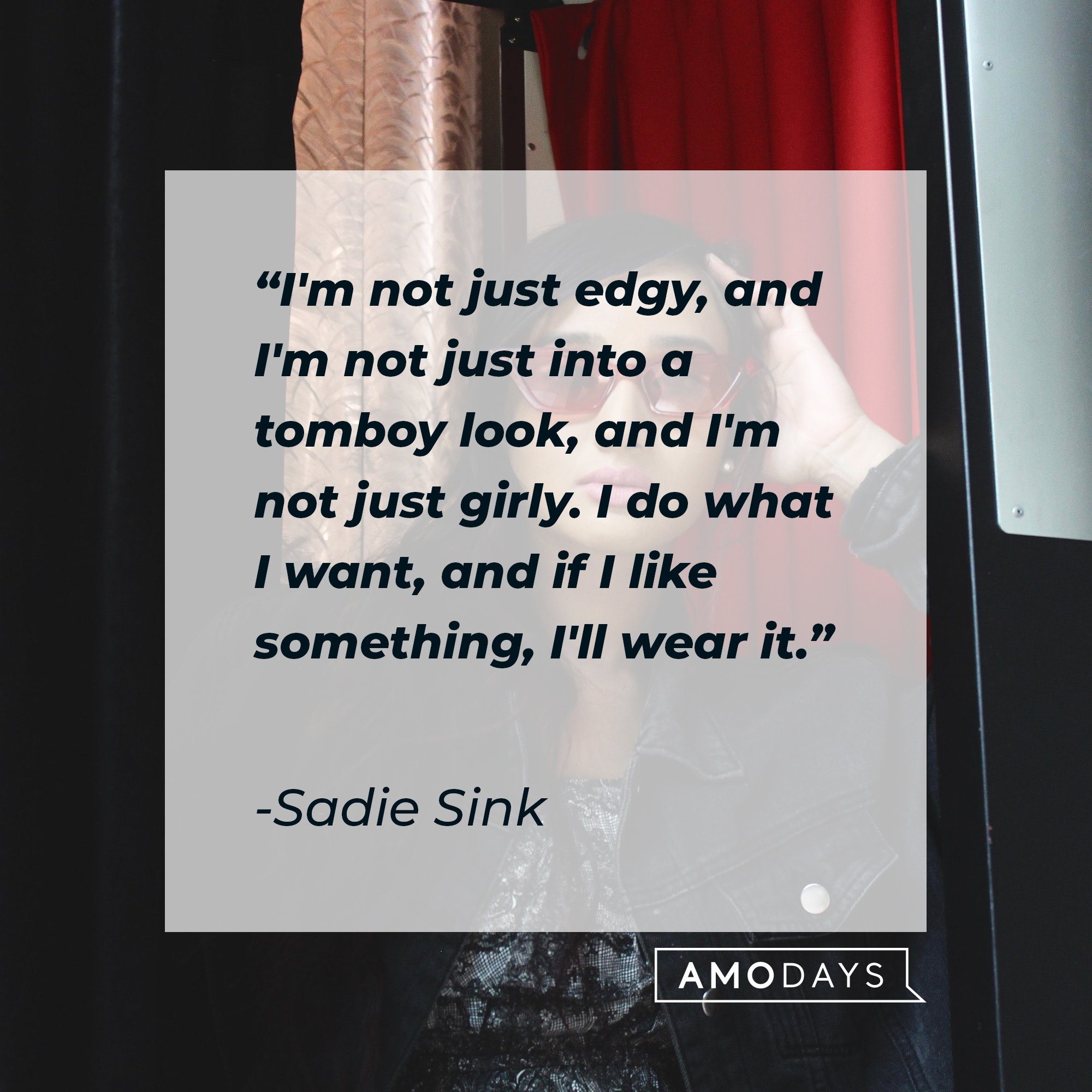 Sadie Sink’s quote: "I'm not just edgy, and I'm not just into a tomboy look, and I'm not just girly. I do what I want, and if I like something, I'll wear it." | Image: AmoDays