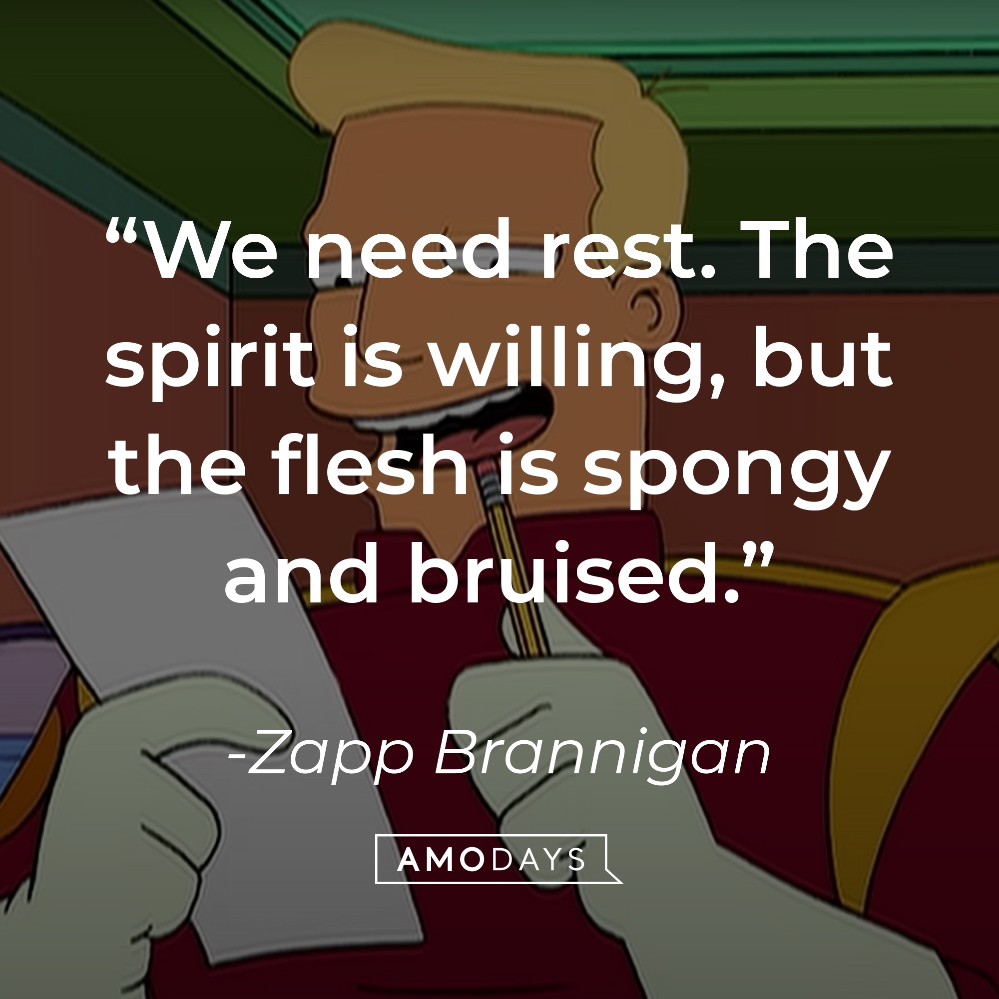 Zapp Brannigan's quote: "We need rest. The spirit is willing, but the flesh is spongy and bruised." | Source: YouTube/adultswim