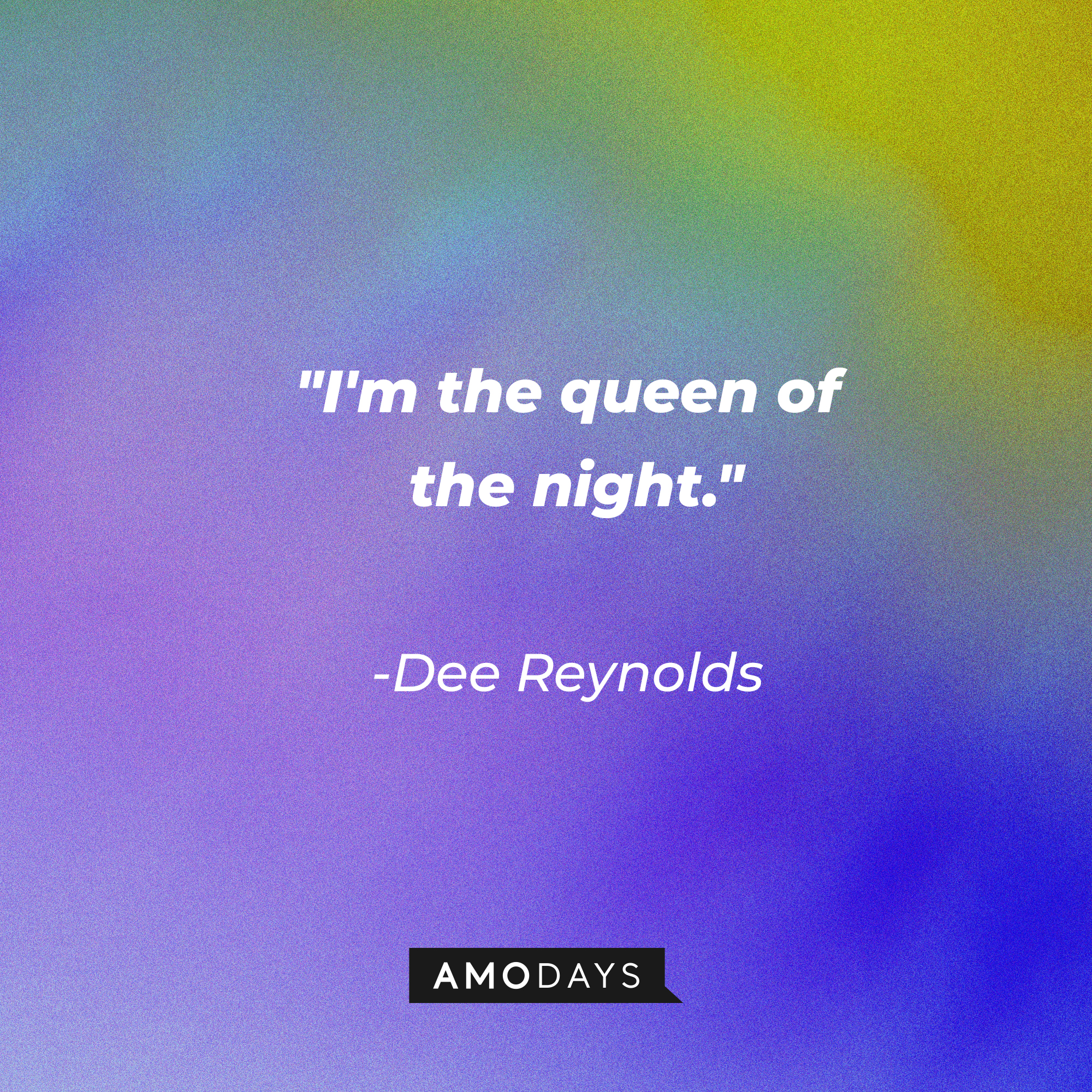 A photo with the quote, "I'm the queen of the night" | Source: Amodays
