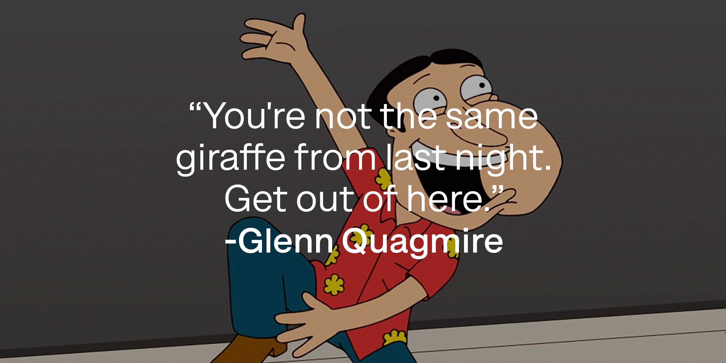 Glenn Quagmire with his quote: “You're not the same giraffe from last night. Get out of here.” | Source: facebook.com/FamilyGuy