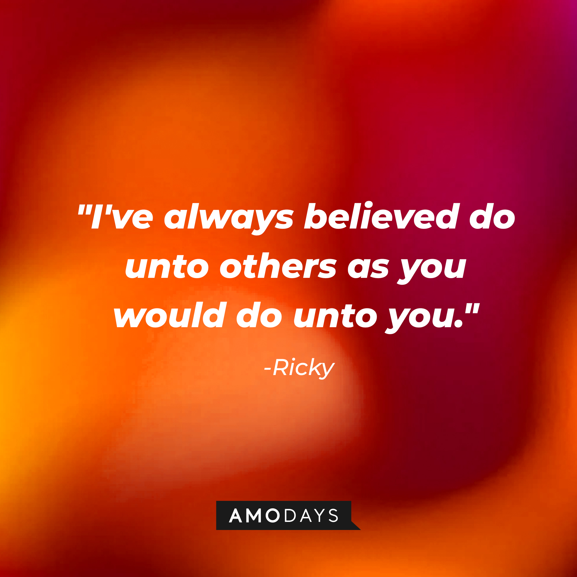 Ricky's quote, "I've always believed do unto others as you would do unto you." | Source: AmoDays