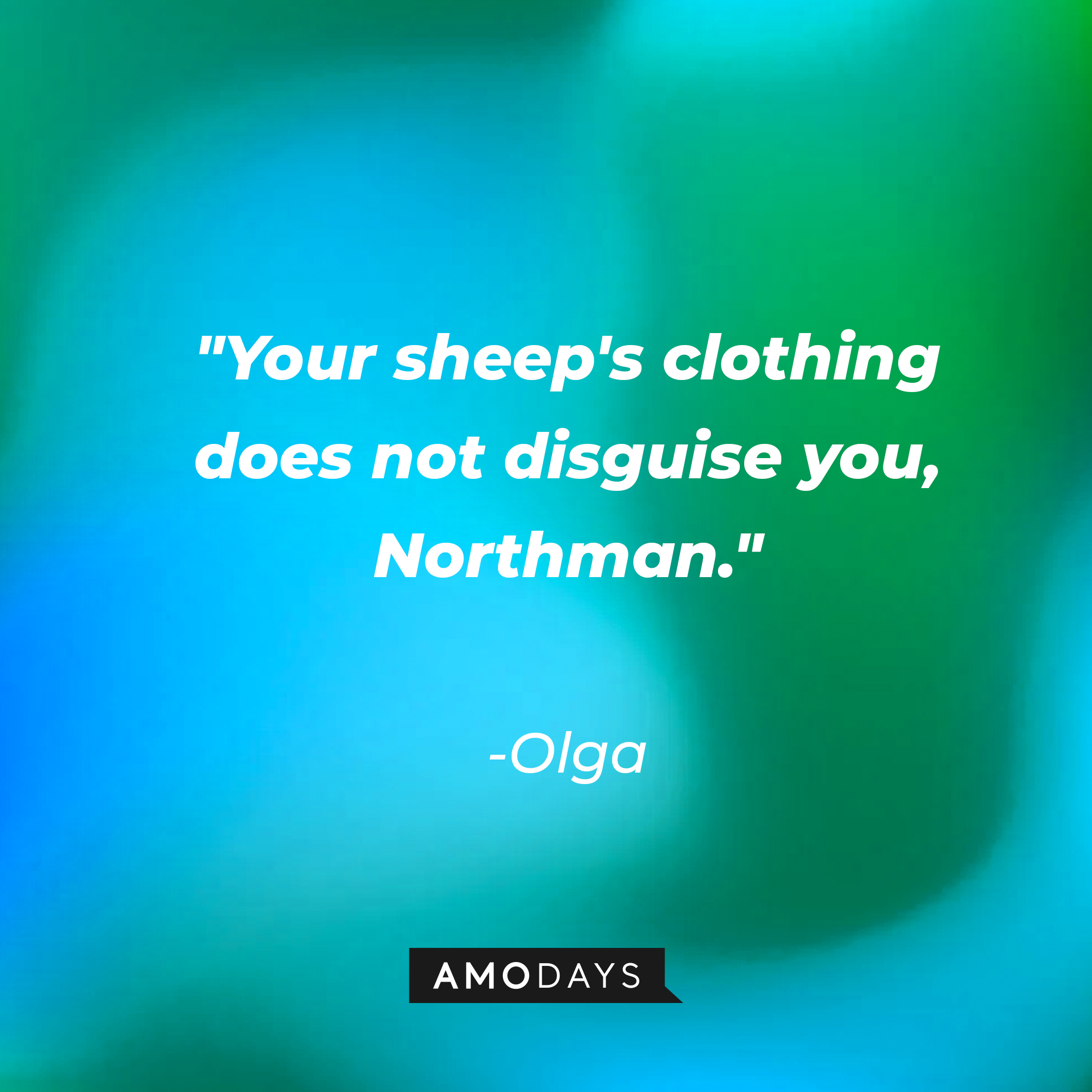Olga's quote: "Your sheep's clothing does not disguise you, Northman." | Source: AmoDays