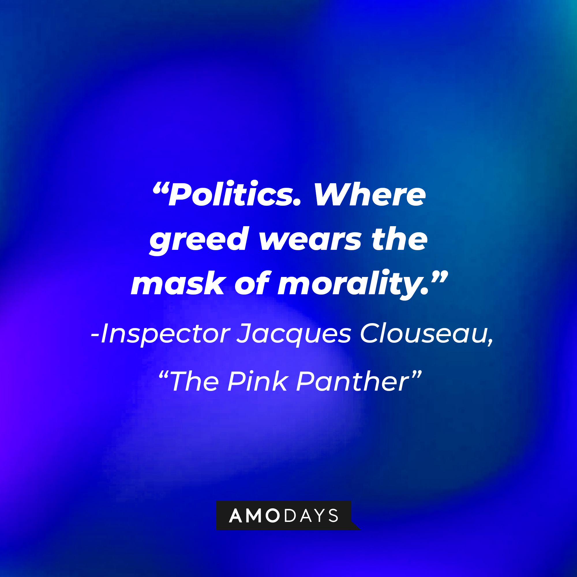 Inspector Jacques Clouseau's quote: “Politics. Where greed wears the mask of morality.” | Source: Youtube.com/sonypictures