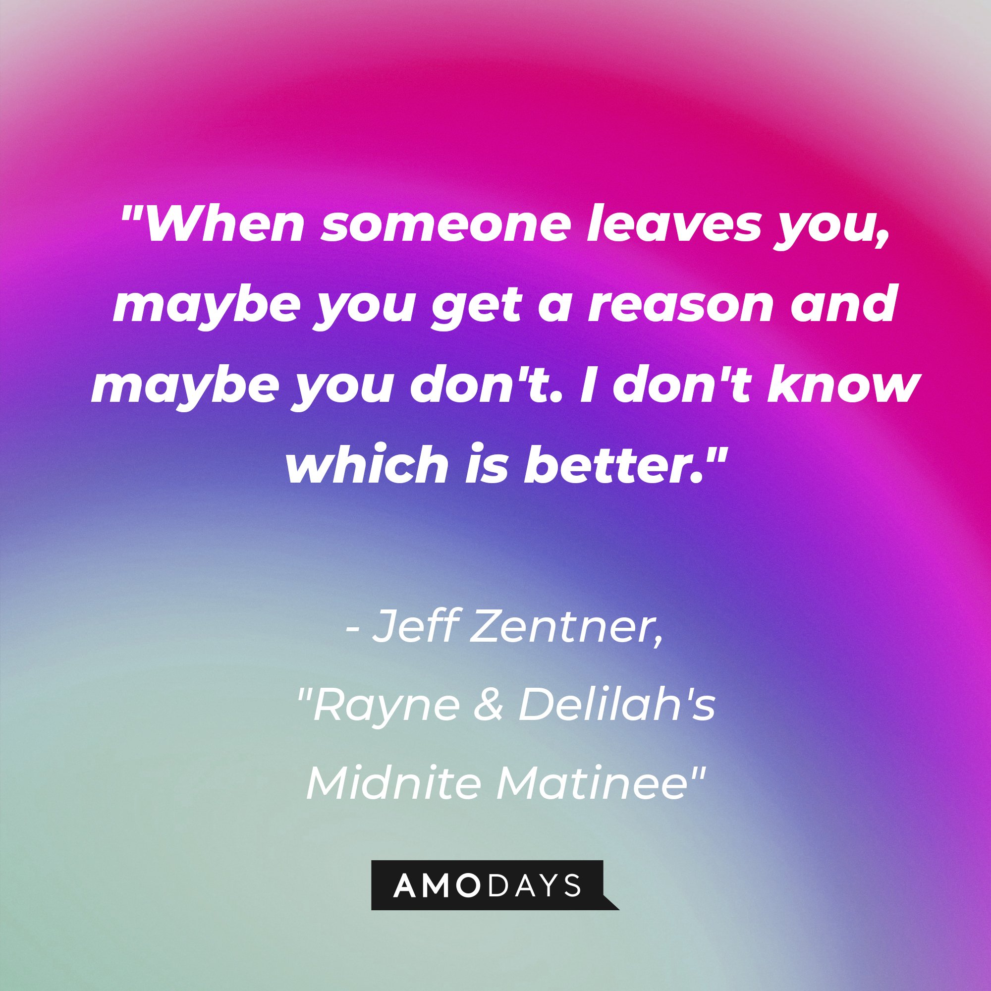 Jeff Zentner's "Rayne & Delilah's Midnite Matinee" quote: "When someone leaves you, maybe you get a reason and maybe you don't. I don't know which is better." | Image: AmoDays