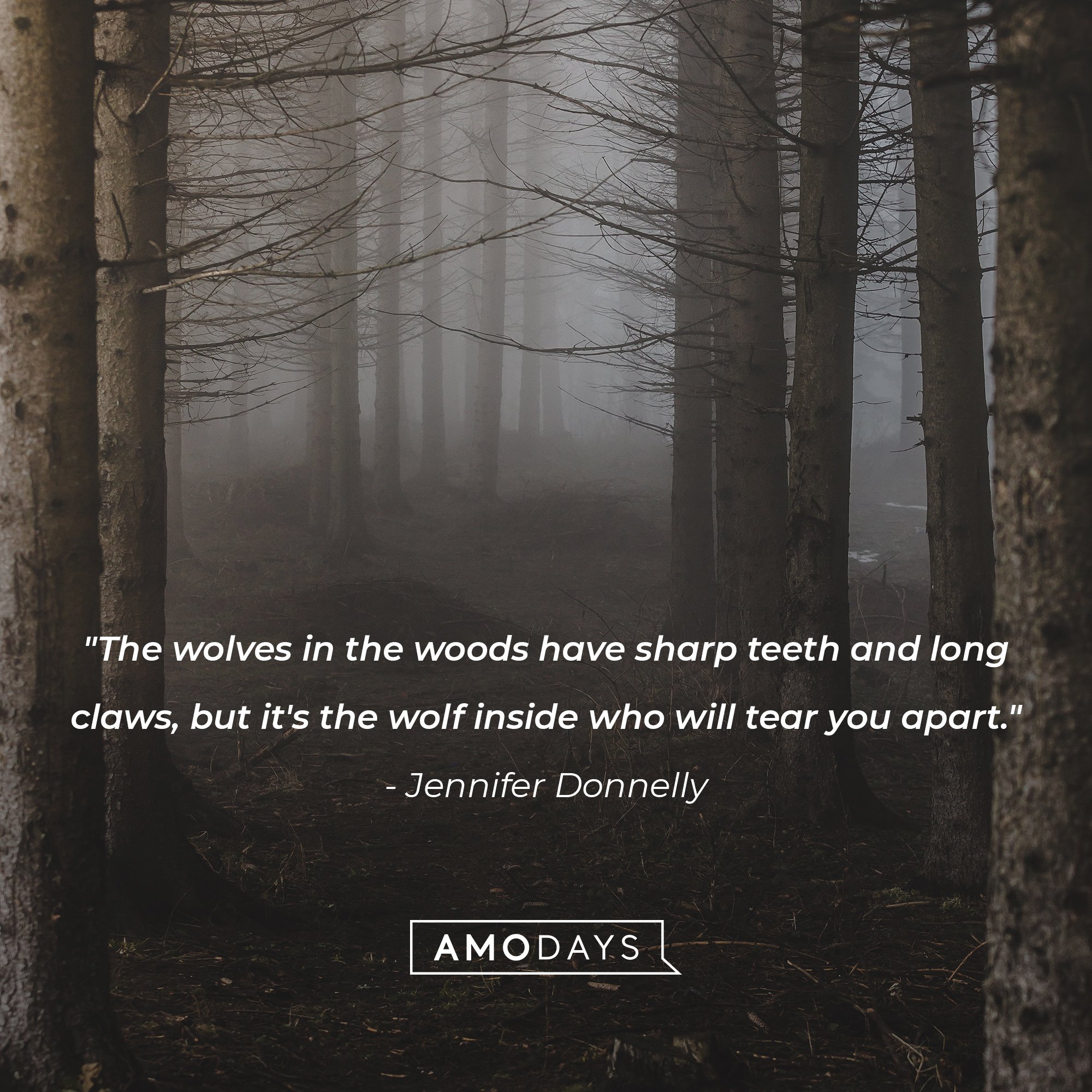 Jennifer Donnelly's quote: "The wolves in the woods have sharp teeth and long claws, but it's the wolf inside who will tear you apart." | Image: AmoDays