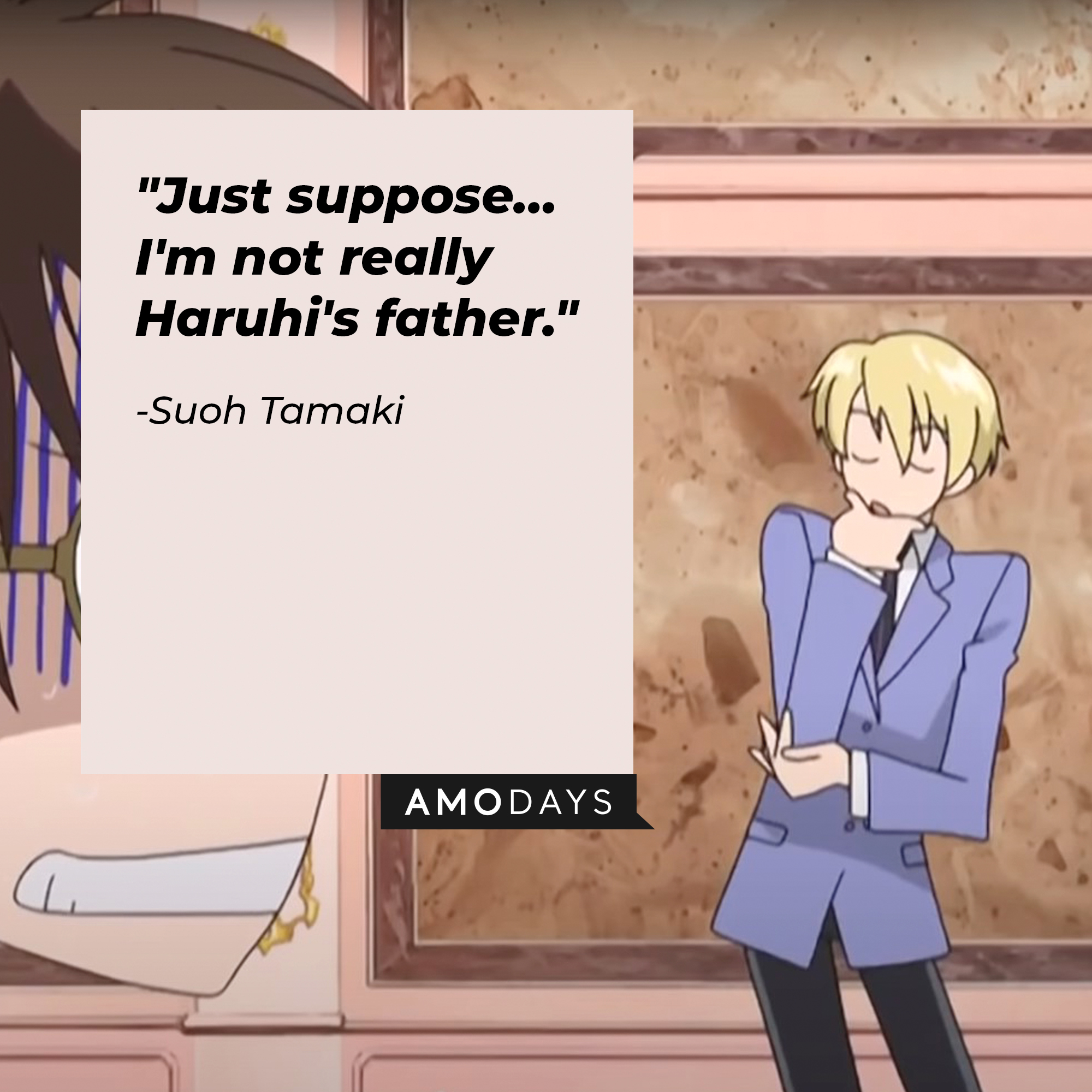 Suoh Tamaki's quote: "Just suppose… I'm not really Haruhi's father." | Source: Facebook.com/theouranhostclub