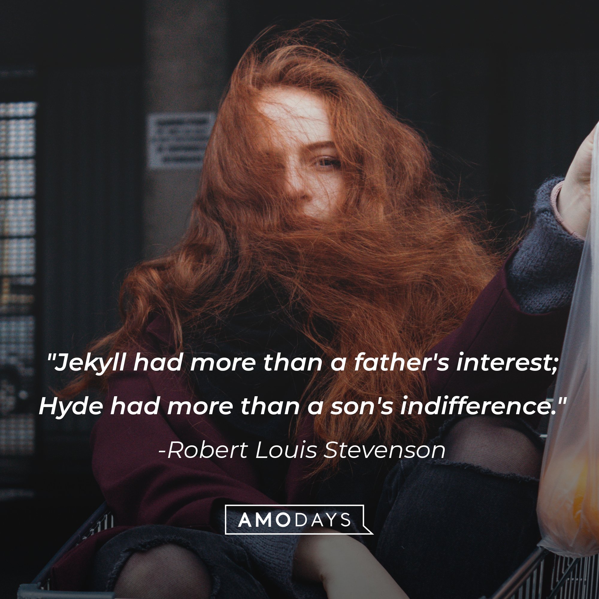 Robert Louis Stevenson's quote: "Jekyll had more than a father's interest; Hyde had more than a son's indifference." | Image: AmoDays