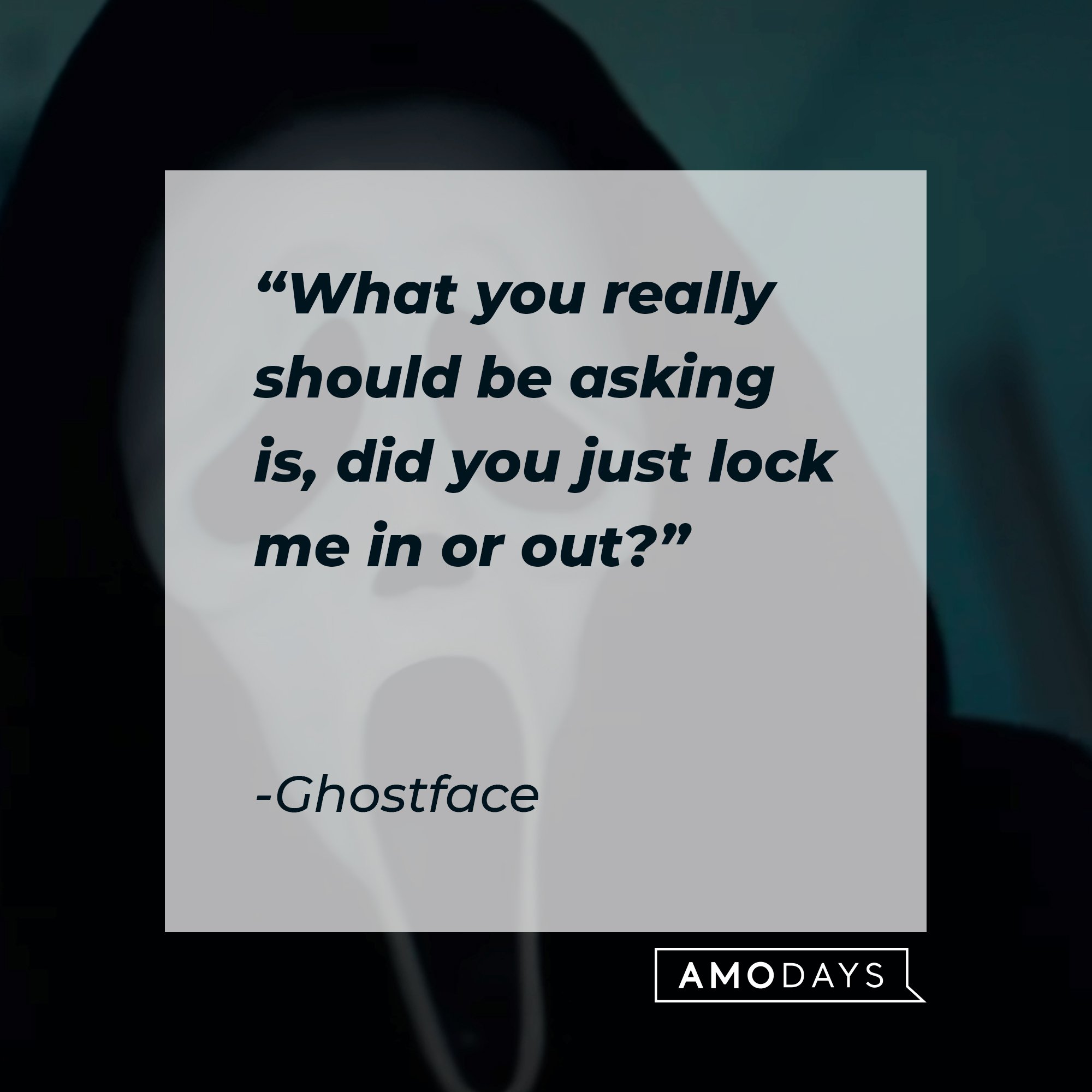 Ghostface's quote: "What you really should be asking is, did you just lock me in or out?" | Image: AmoDays