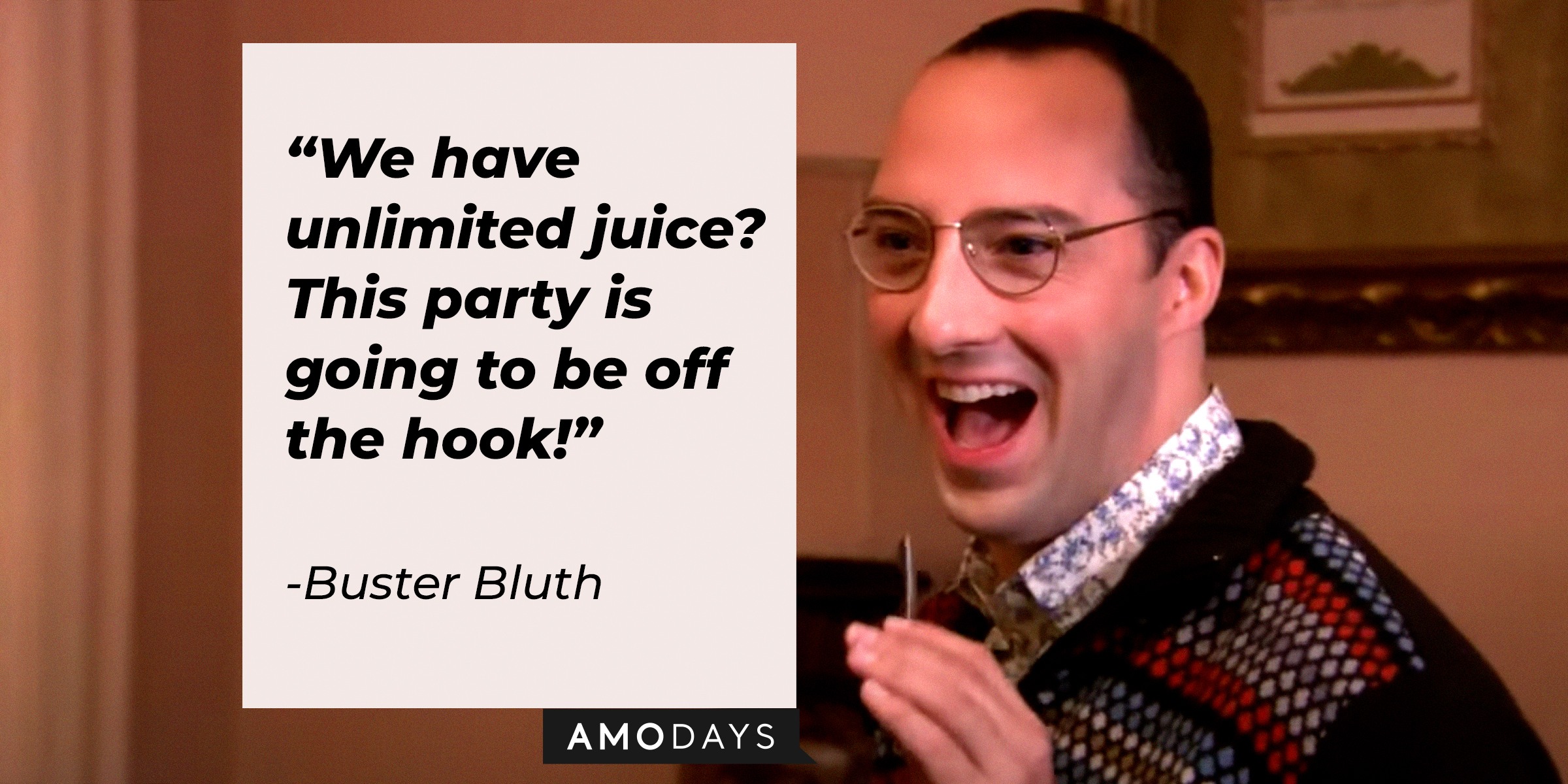 Buster Bluth, with his quote: "We have unlimited juice? This party is going to be off the hook!" | Source: youtube.com/arresteddev