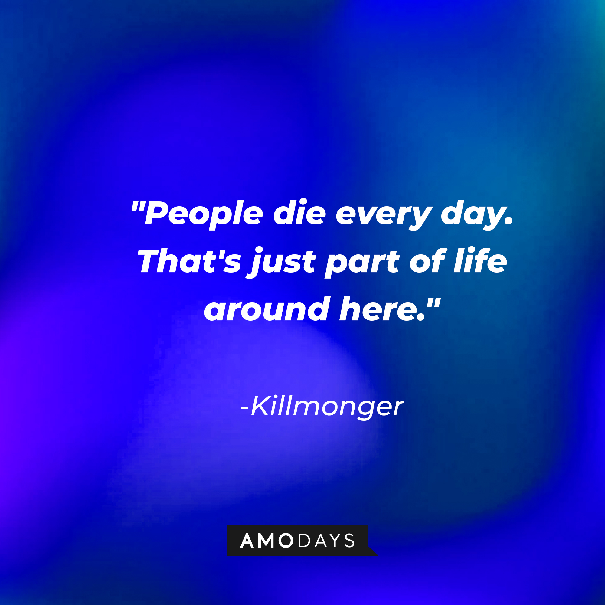 Killmonger's quote: "People die every day. That's just part of life around here." | Source: AmoDays